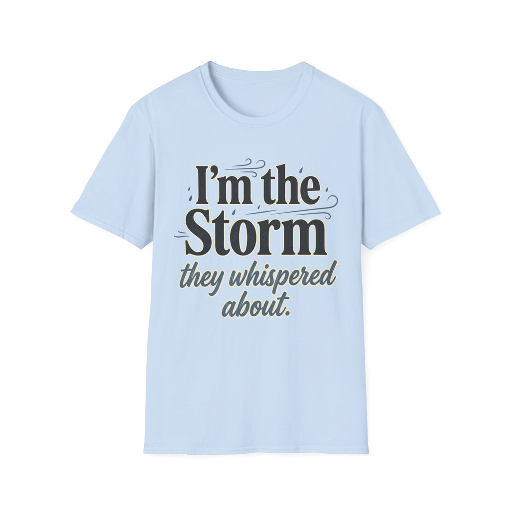 I'm the Storm They Whispered About T-Shirt | Bold Empowerment Tee | Motivational Graphic Tee