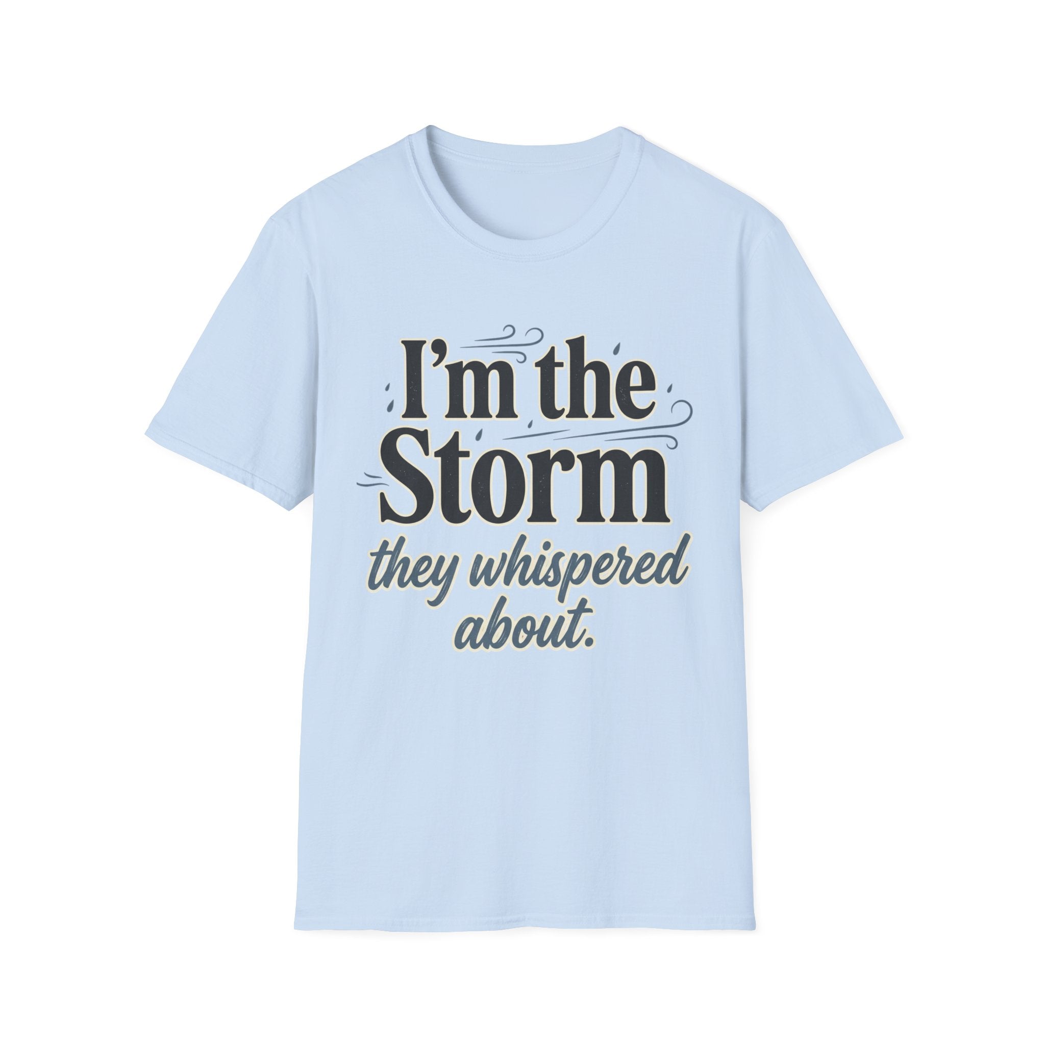 I'm the Storm They Whispered About T-Shirt | Bold Empowerment Tee | Motivational Graphic Tee