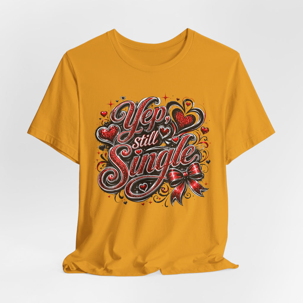 Yep, Still Single – Funny Valentine's Day T-Shirt