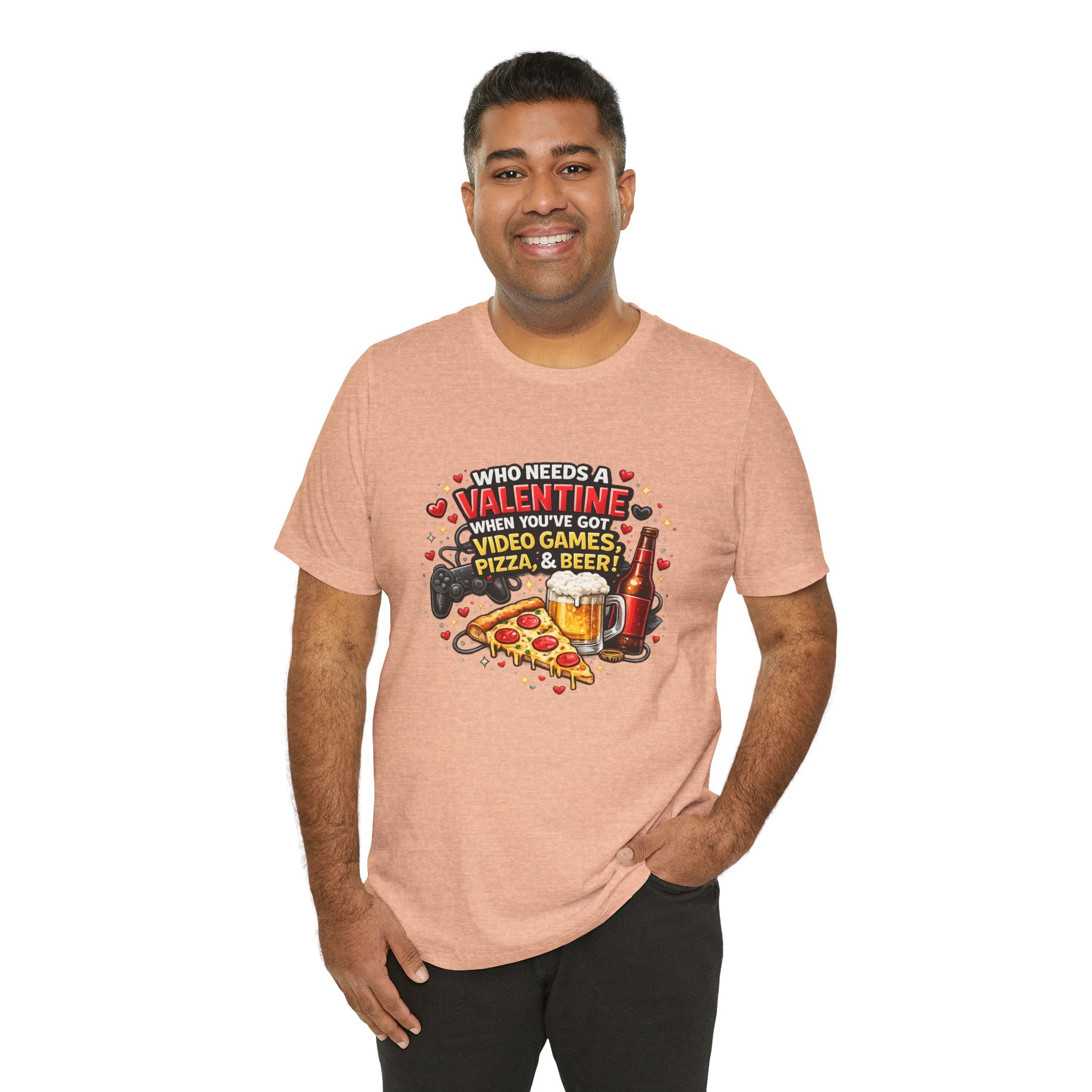 Who Needs a Valentine When You've Got Video Games, Pizza & Beer – Funny Valentine's T-Shirt