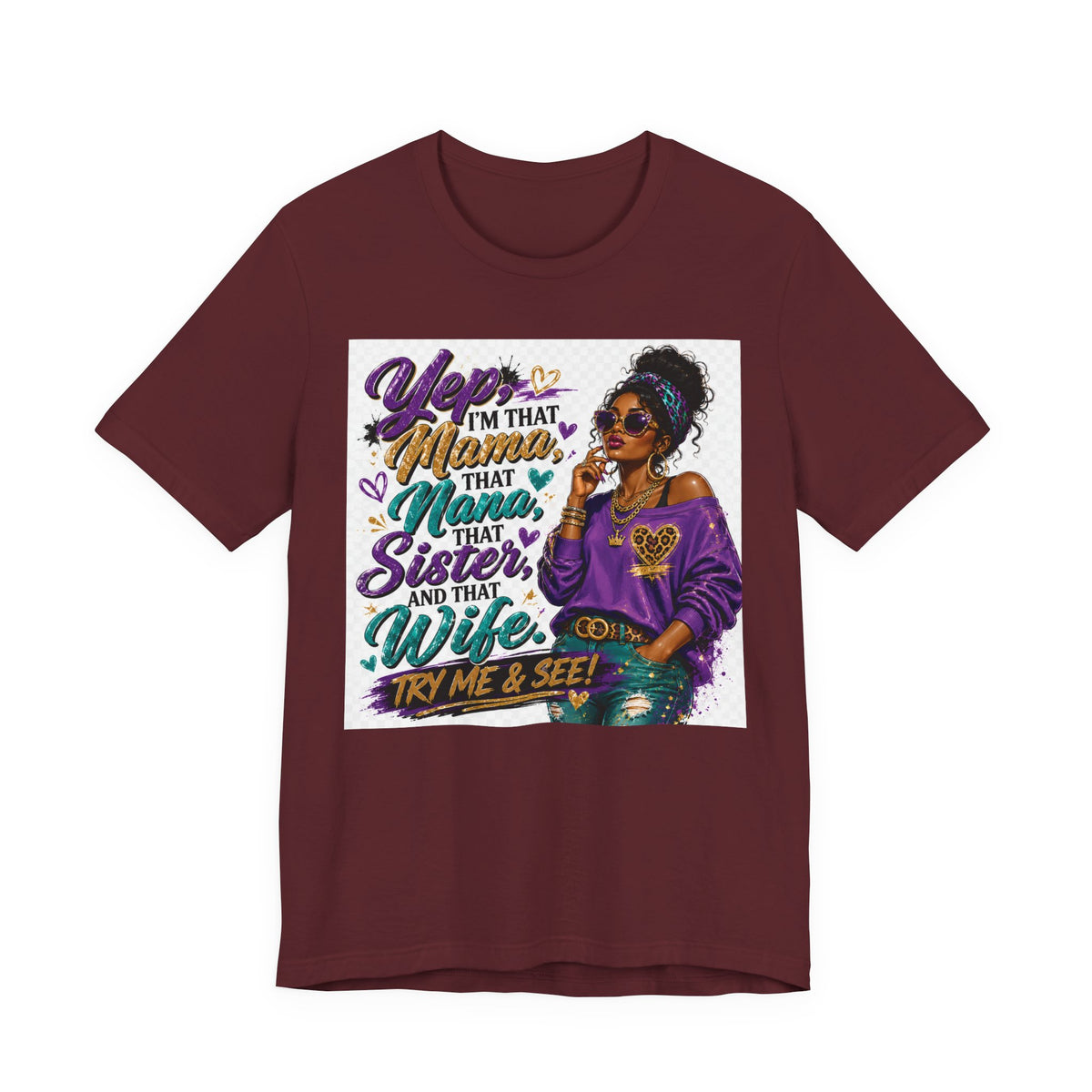 Yep I'm That Mama That Nana That Sister And That Wife Try Me & See T-Shirt | Sassy Women's Graphic Tee