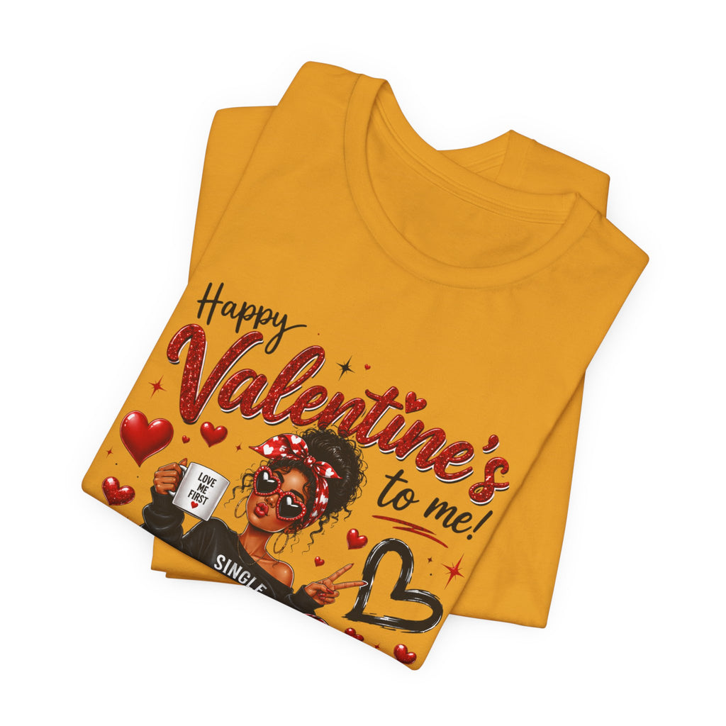 Happy Valentine's to Me! Single Not Sorry – Funny Self-Love Valentine's T-Shirt