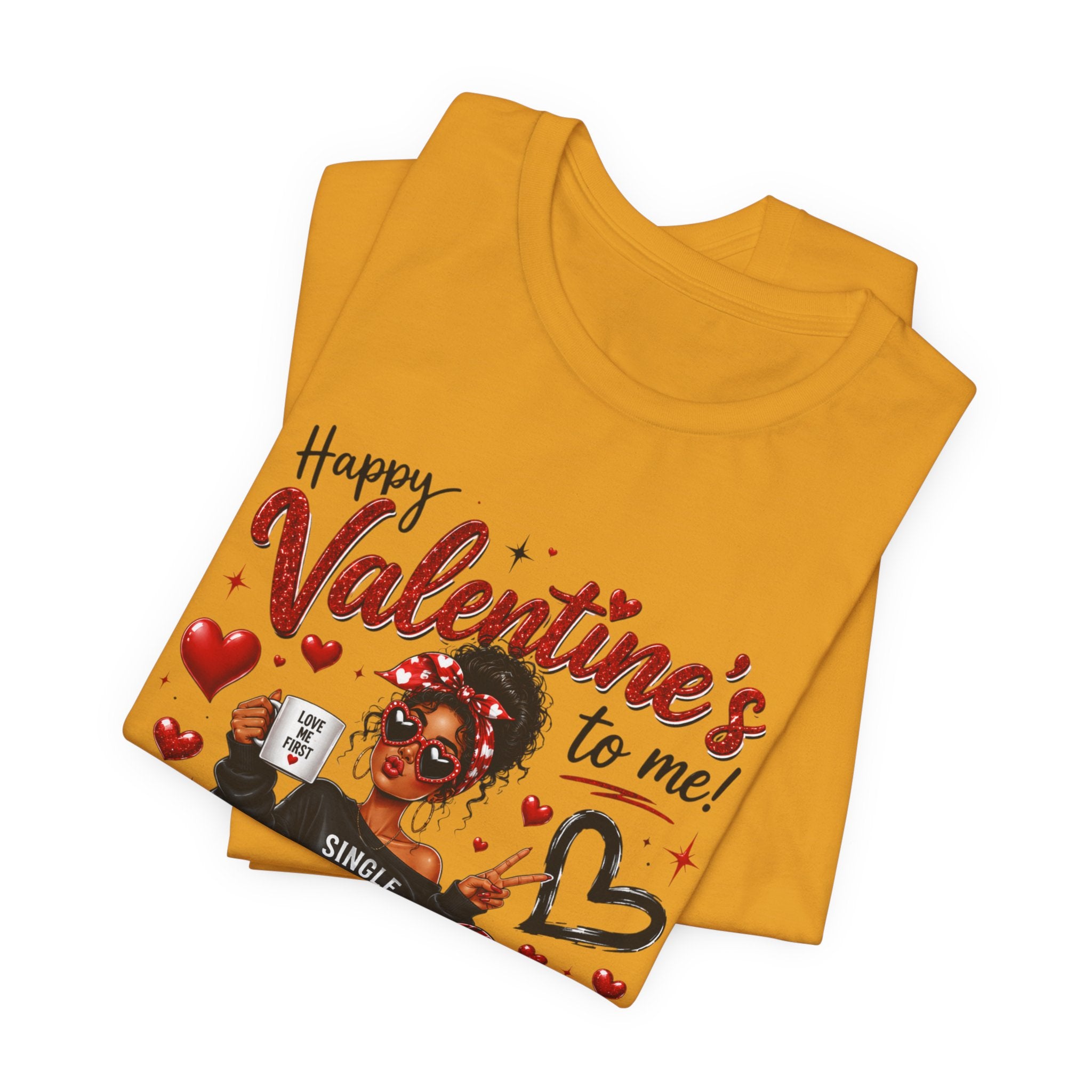 Happy Valentine's to Me! Single Not Sorry – Funny Self-Love Valentine's T-Shirt