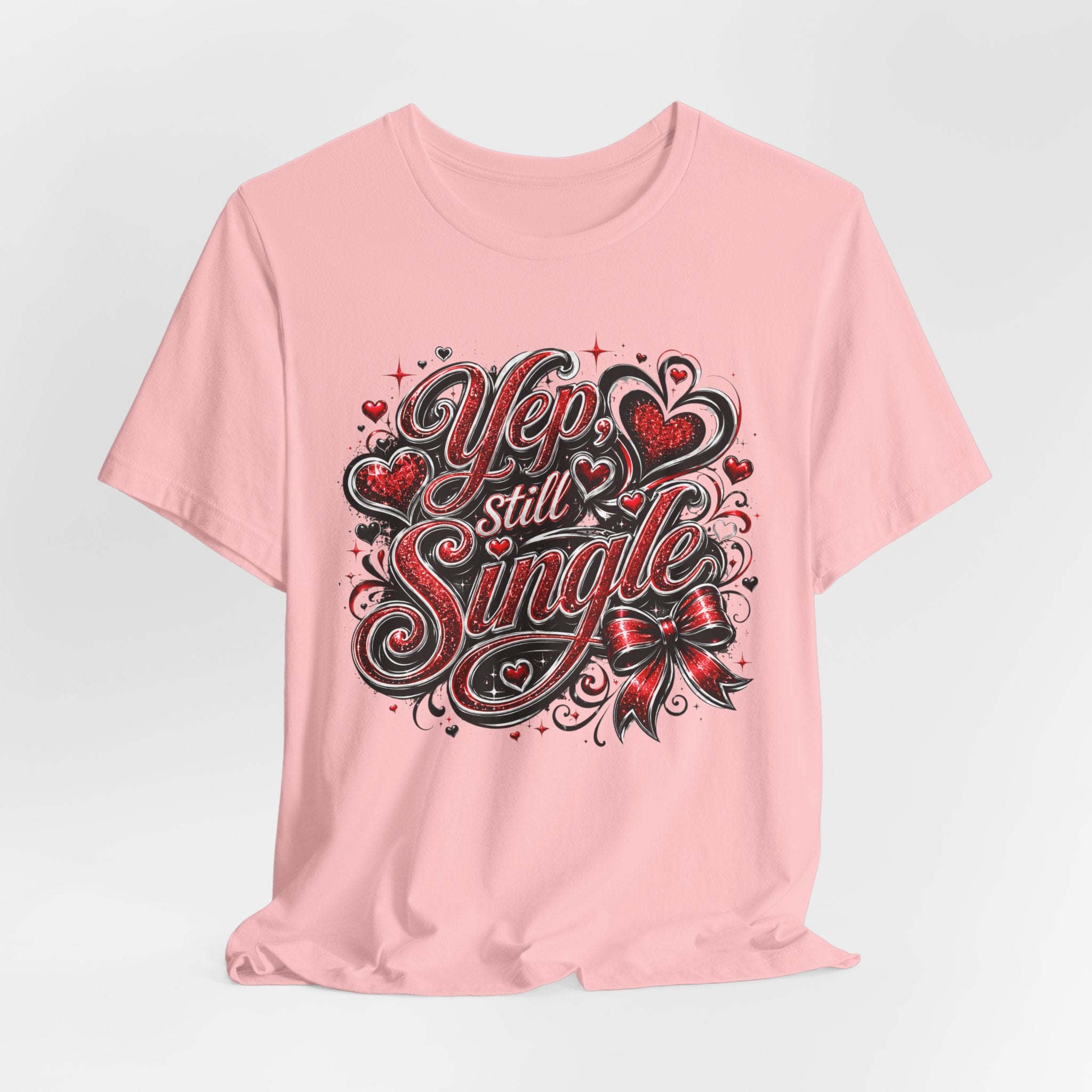 Yep, Still Single – Funny Valentine's Day T-Shirt