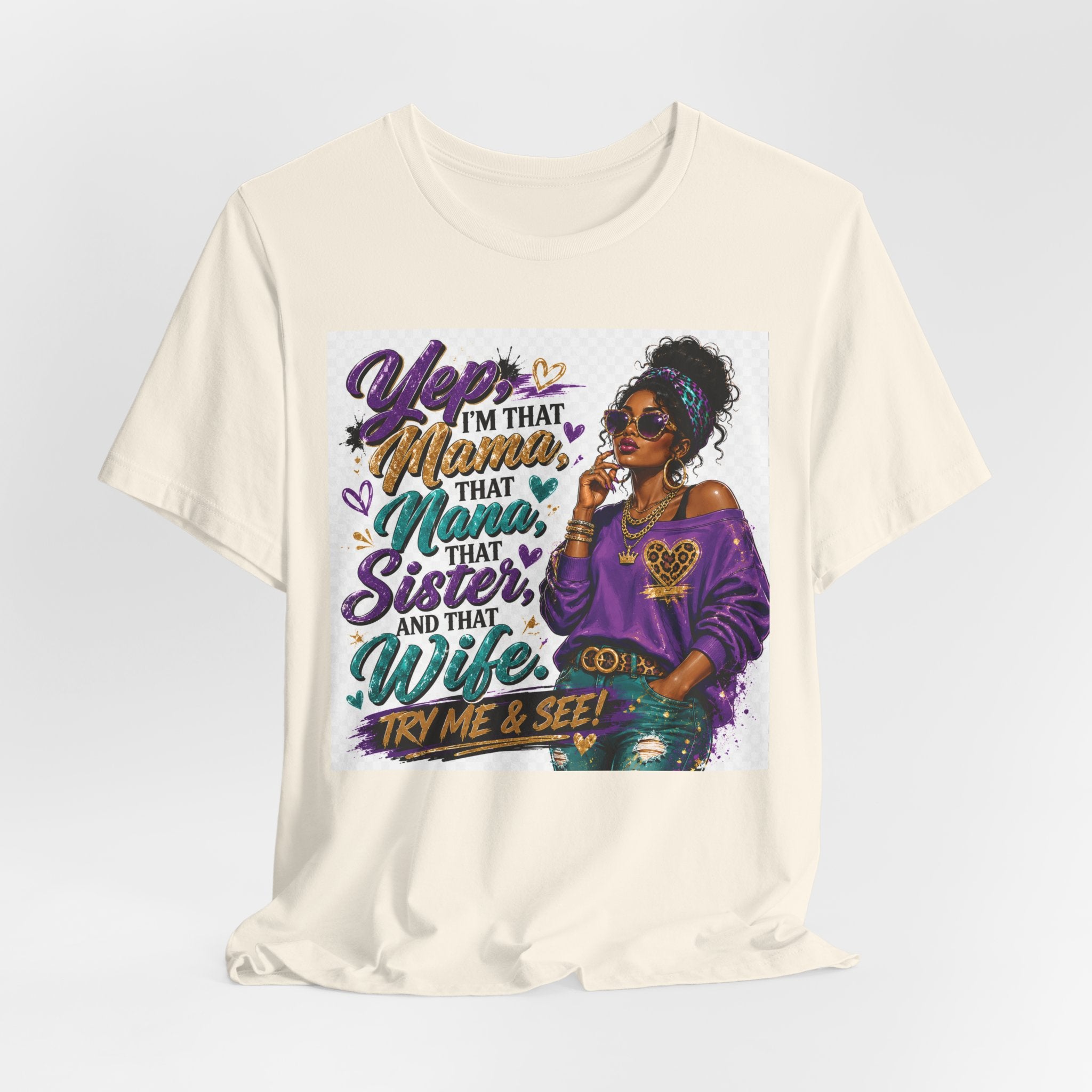Yep I'm That Mama That Nana That Sister And That Wife Try Me & See T-Shirt | Sassy Women's Graphic Tee