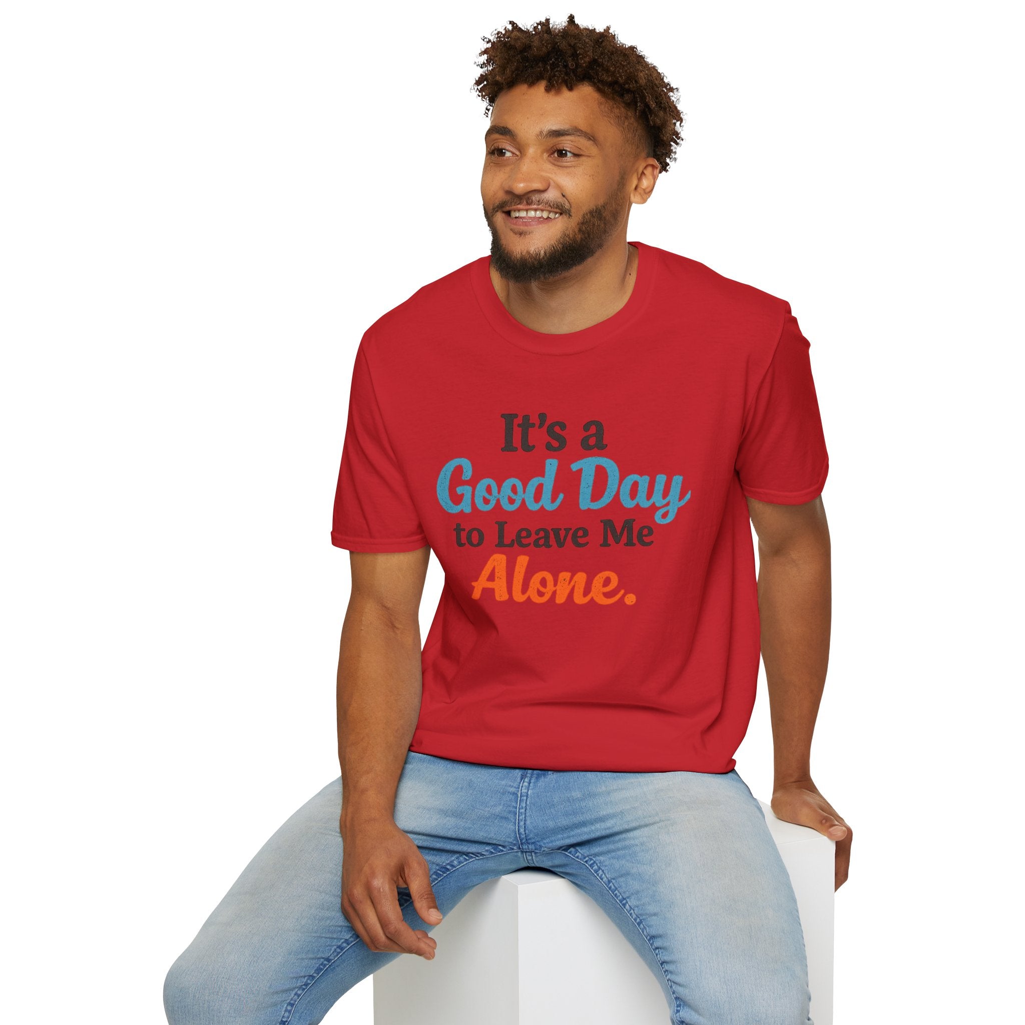 It's a Good Day to Leave Me Alone T-Shirt