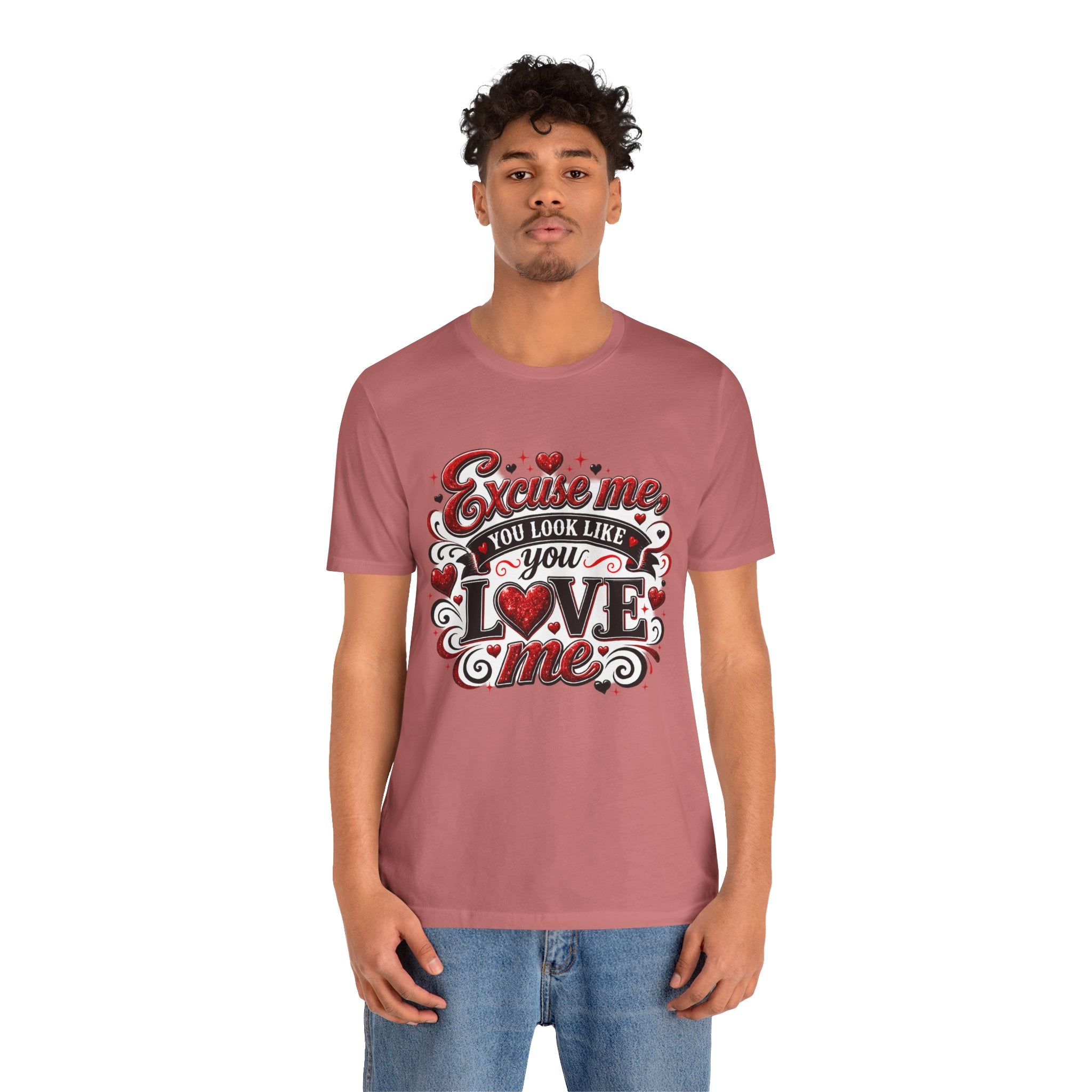 Excuse Me, You Look Like You Love Me – Funny Valentine's Day T-Shirt