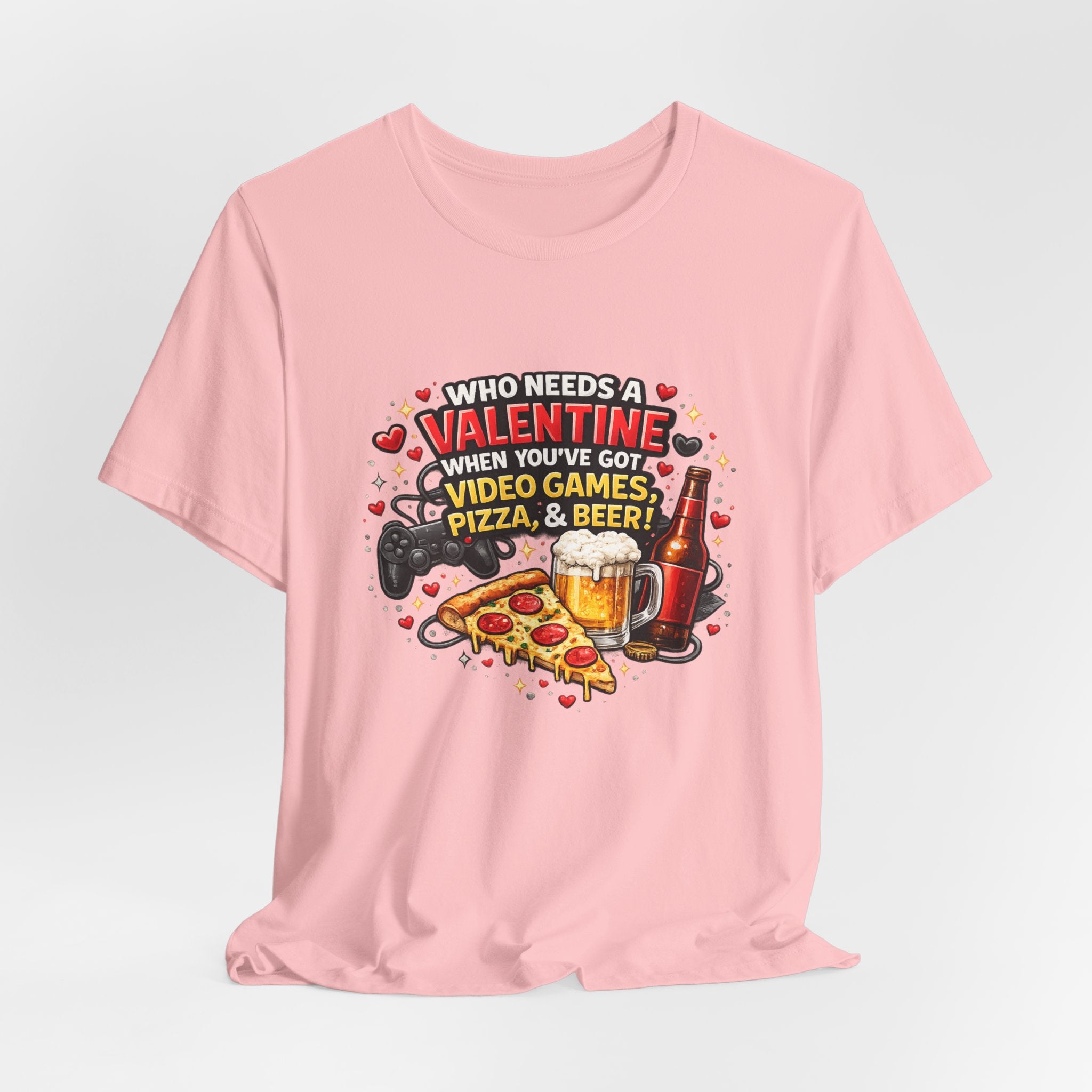 Who Needs a Valentine When You've Got Video Games, Pizza & Beer – Funny Valentine's T-Shirt