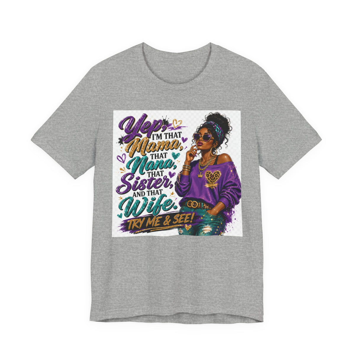 Yep I'm That Mama That Nana That Sister And That Wife Try Me & See T-Shirt | Sassy Women's Graphic Tee