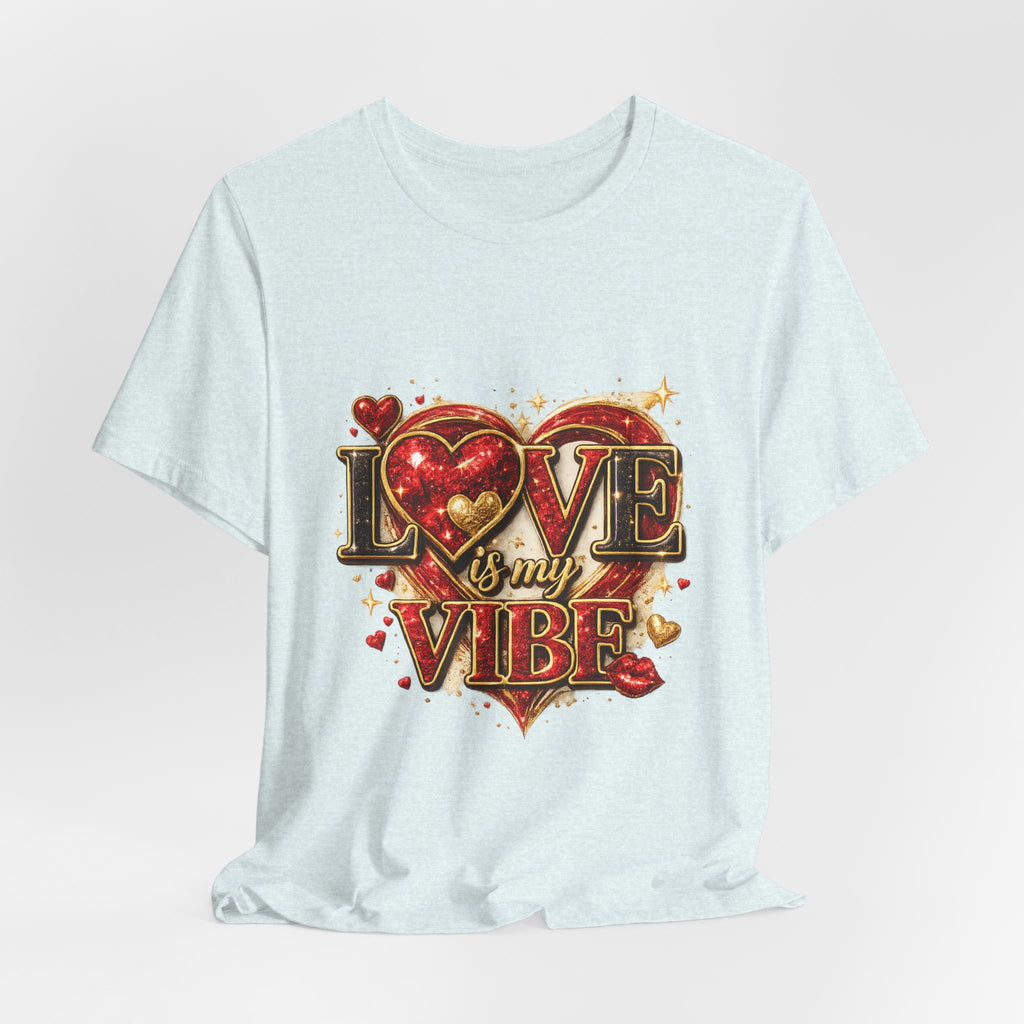 Love Is My Vibe – Valentine's Day T-Shirt