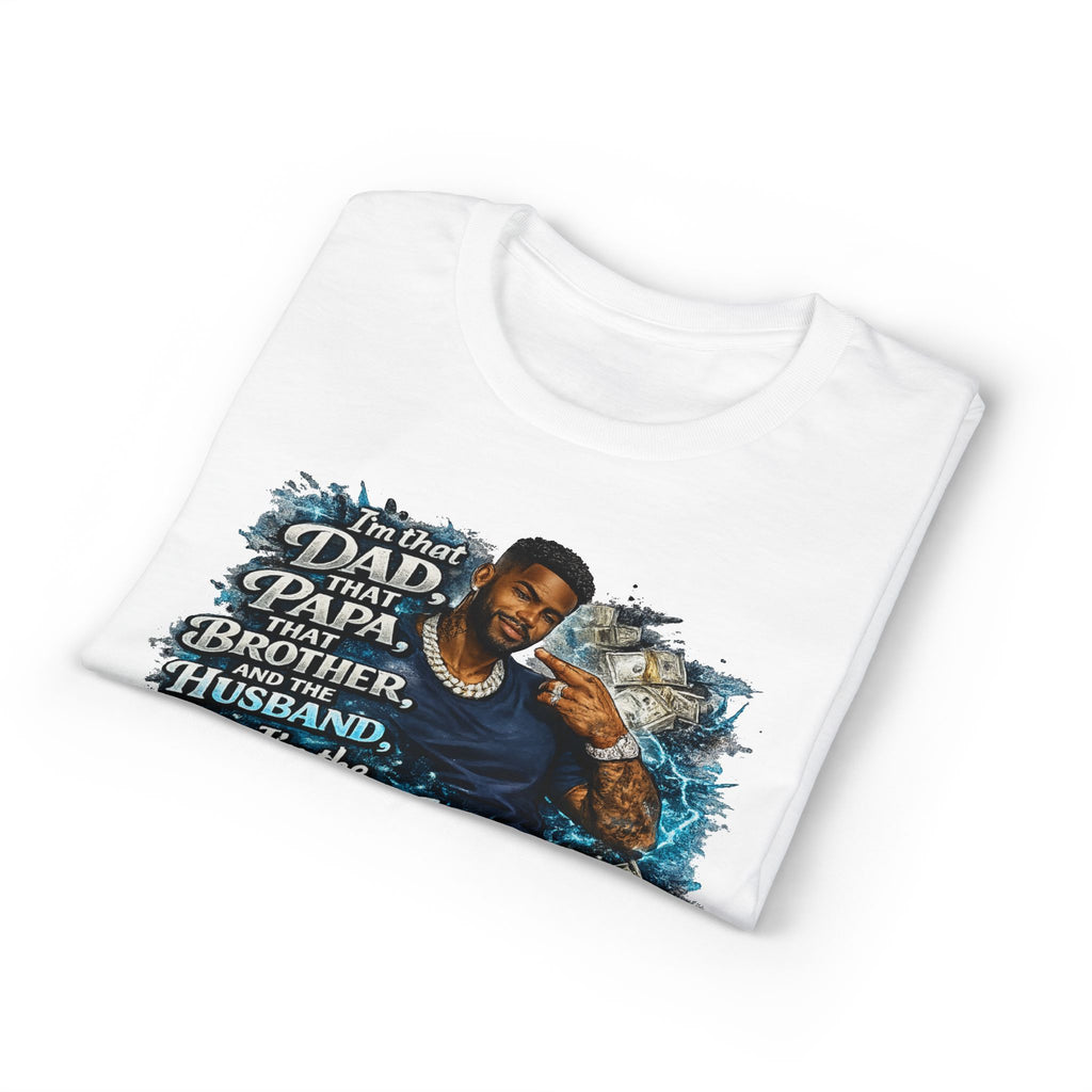 I'm That Dad That Papa That Brother And The Husband I'm The Man T-Shirt | Bold Men's Graphic Tee