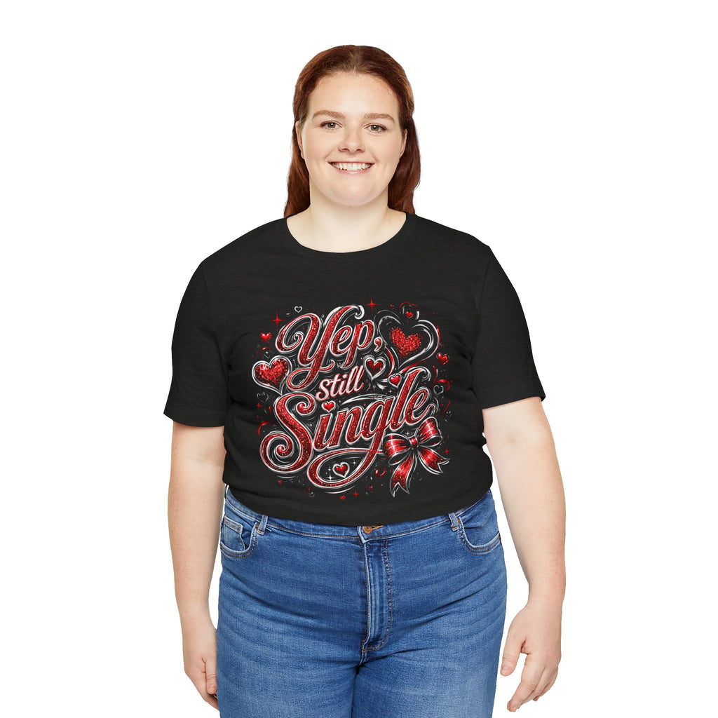 Yep, Still Single – Funny Valentine's Day T-Shirt