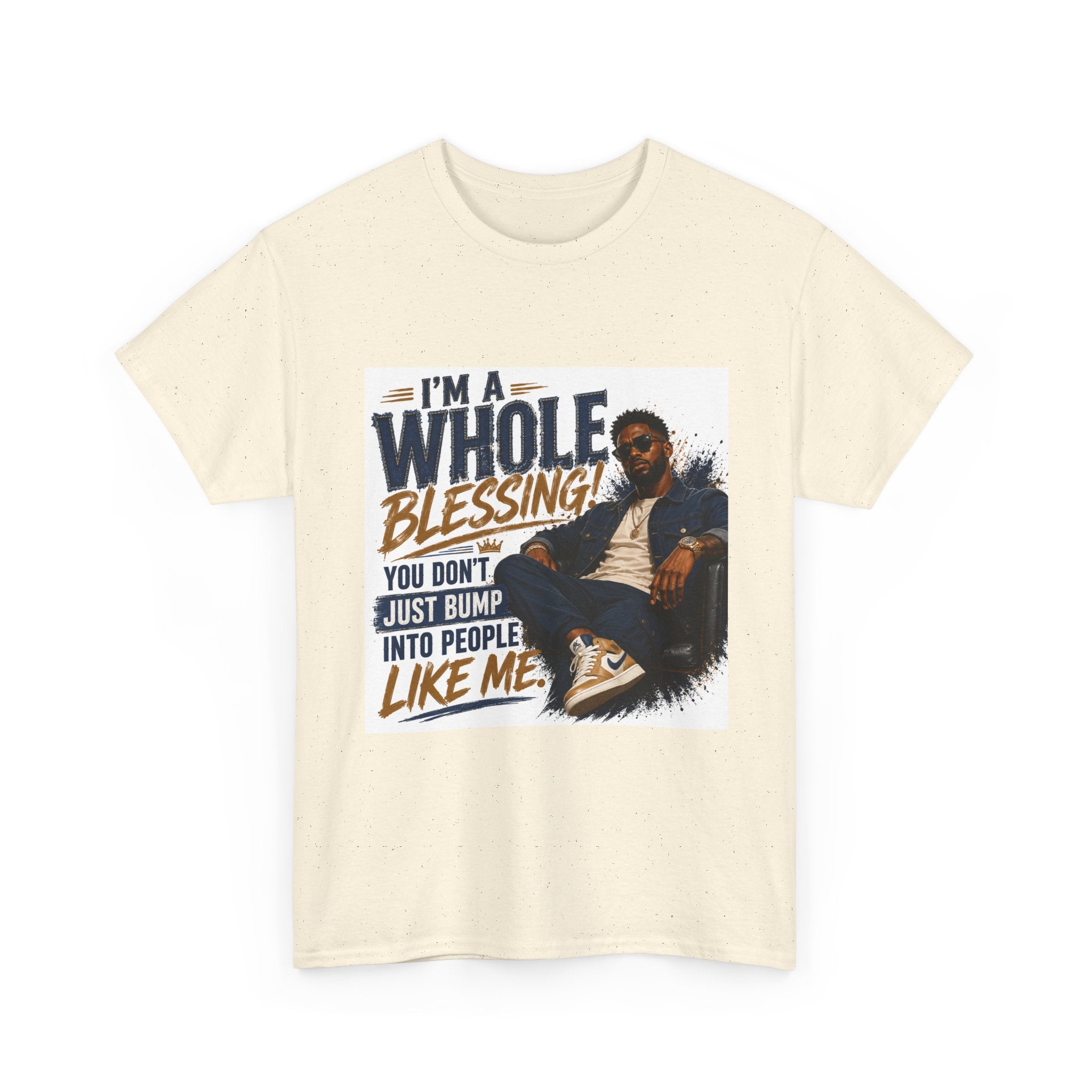 Blessing Tee — "You Don't Just Run Into People Like Me, I'm a Whole Blessing"