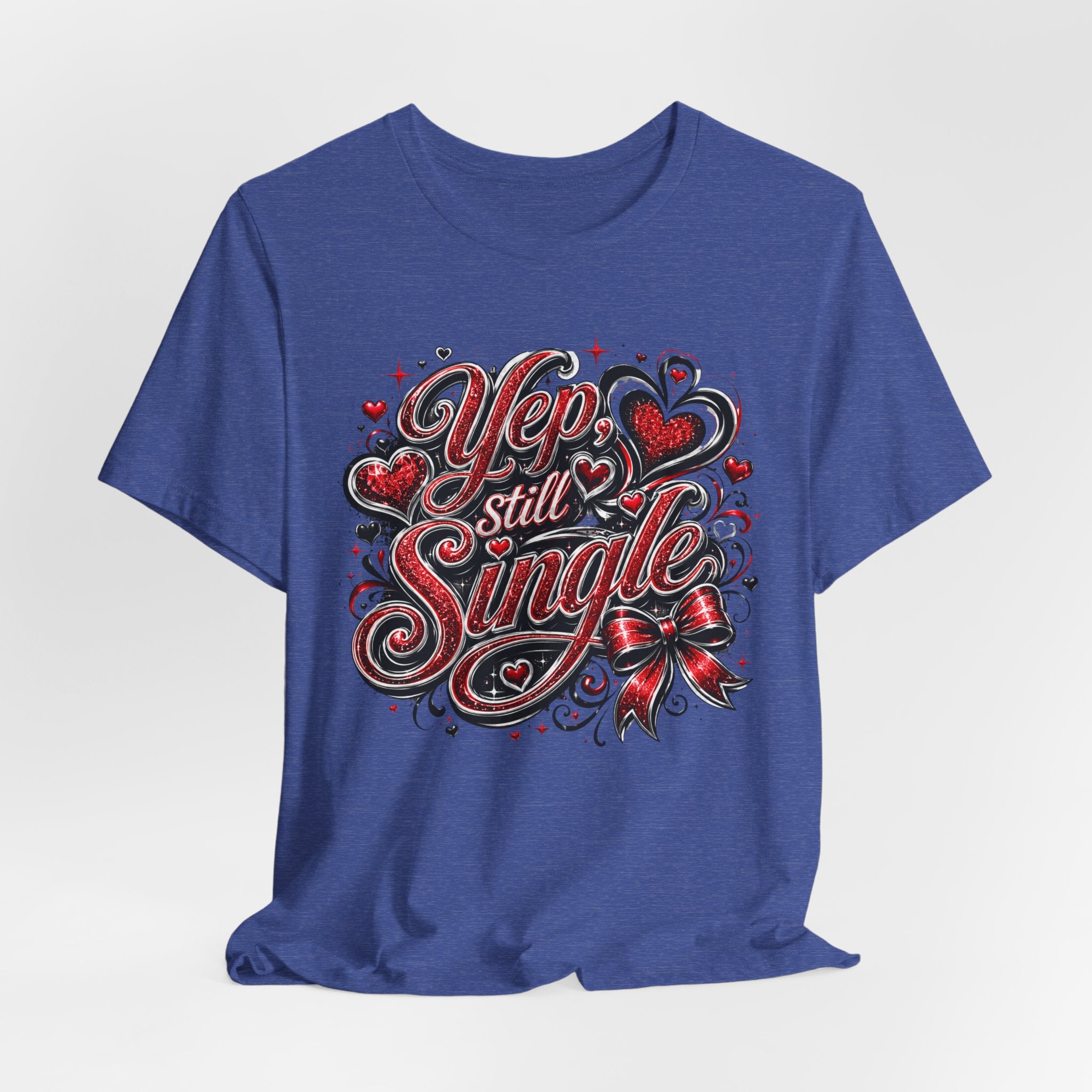 Yep, Still Single – Funny Valentine's Day T-Shirt
