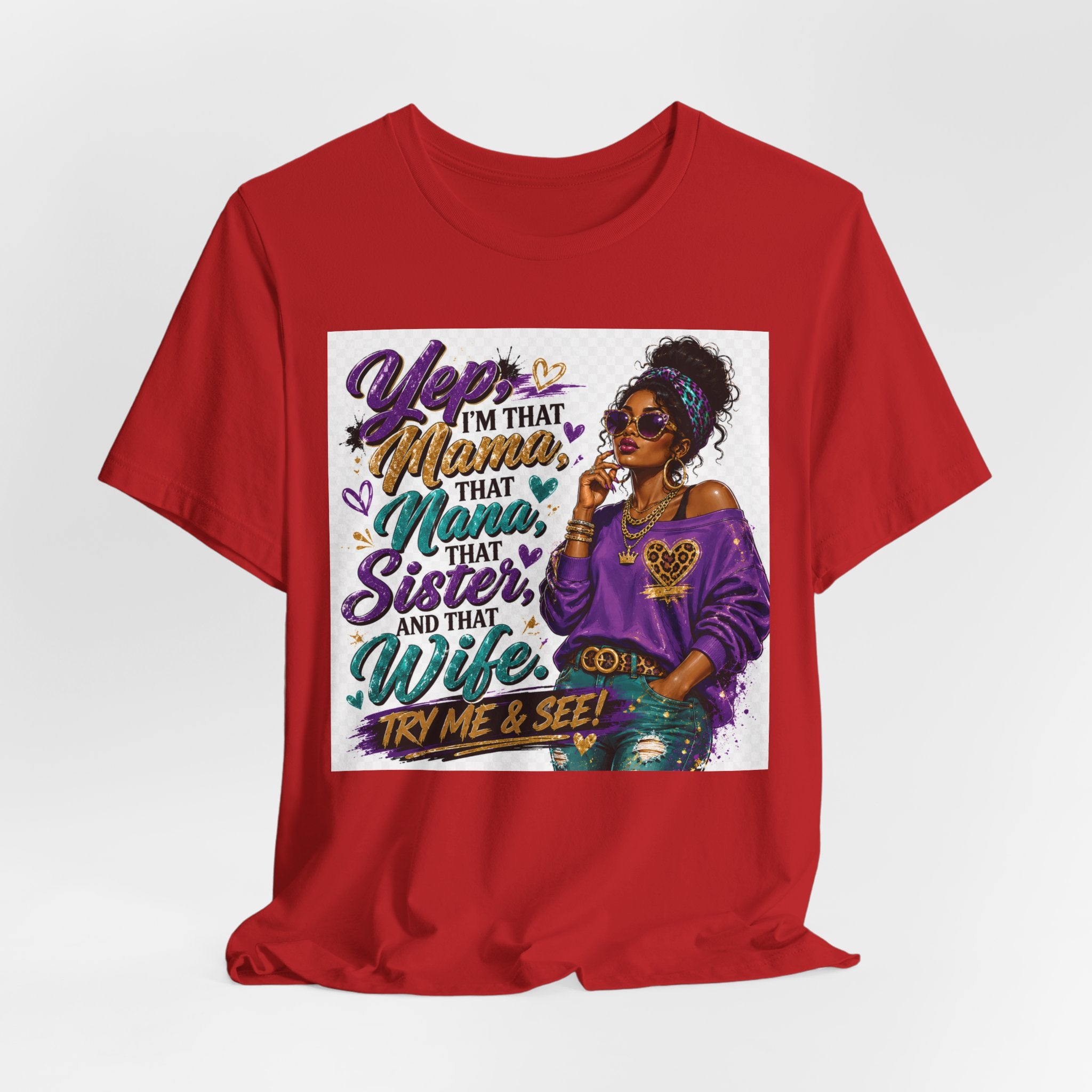 Yep I'm That Mama That Nana That Sister And That Wife Try Me & See T-Shirt | Sassy Women's Graphic Tee
