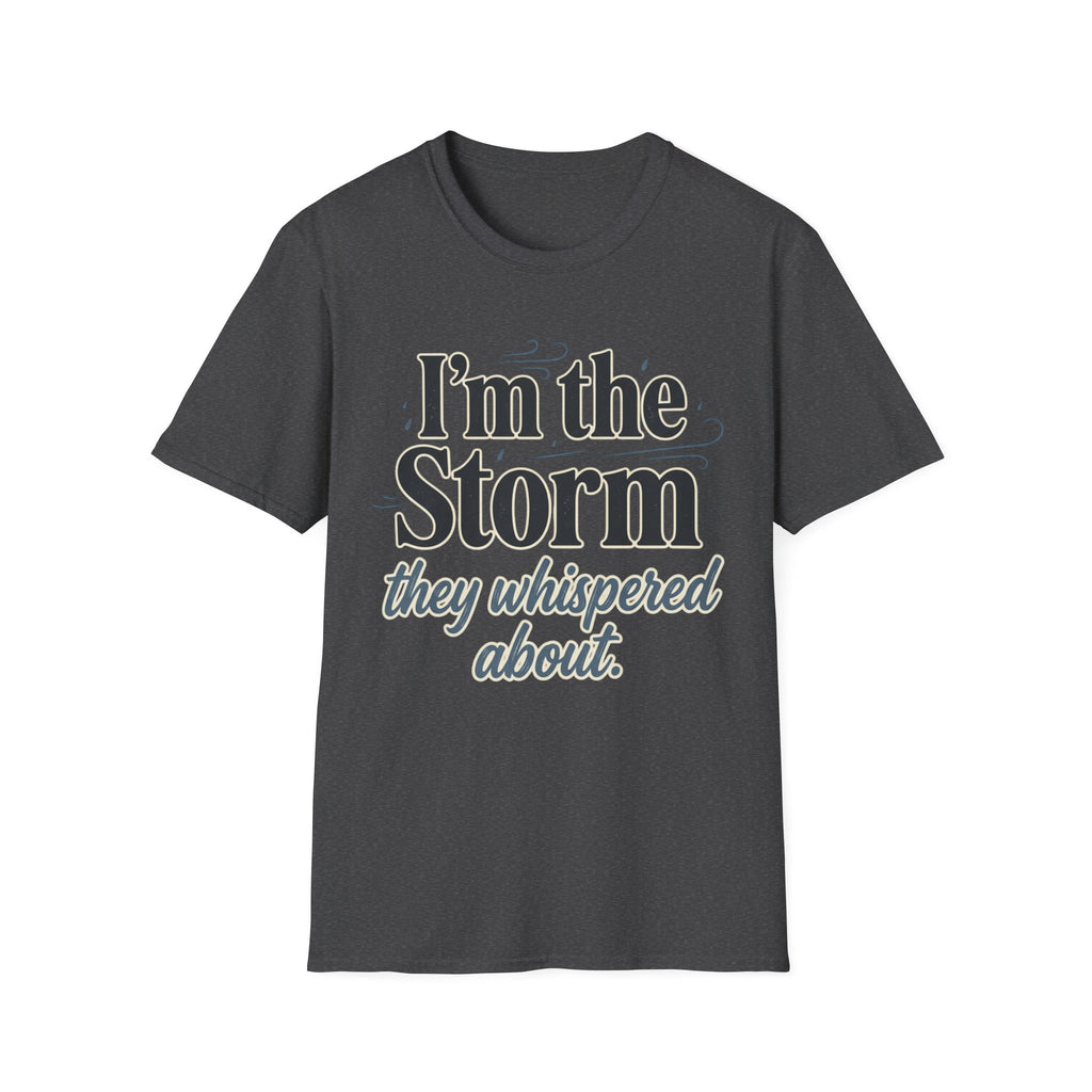 I'm the Storm They Whispered About T-Shirt | Bold Empowerment Tee | Motivational Graphic Tee