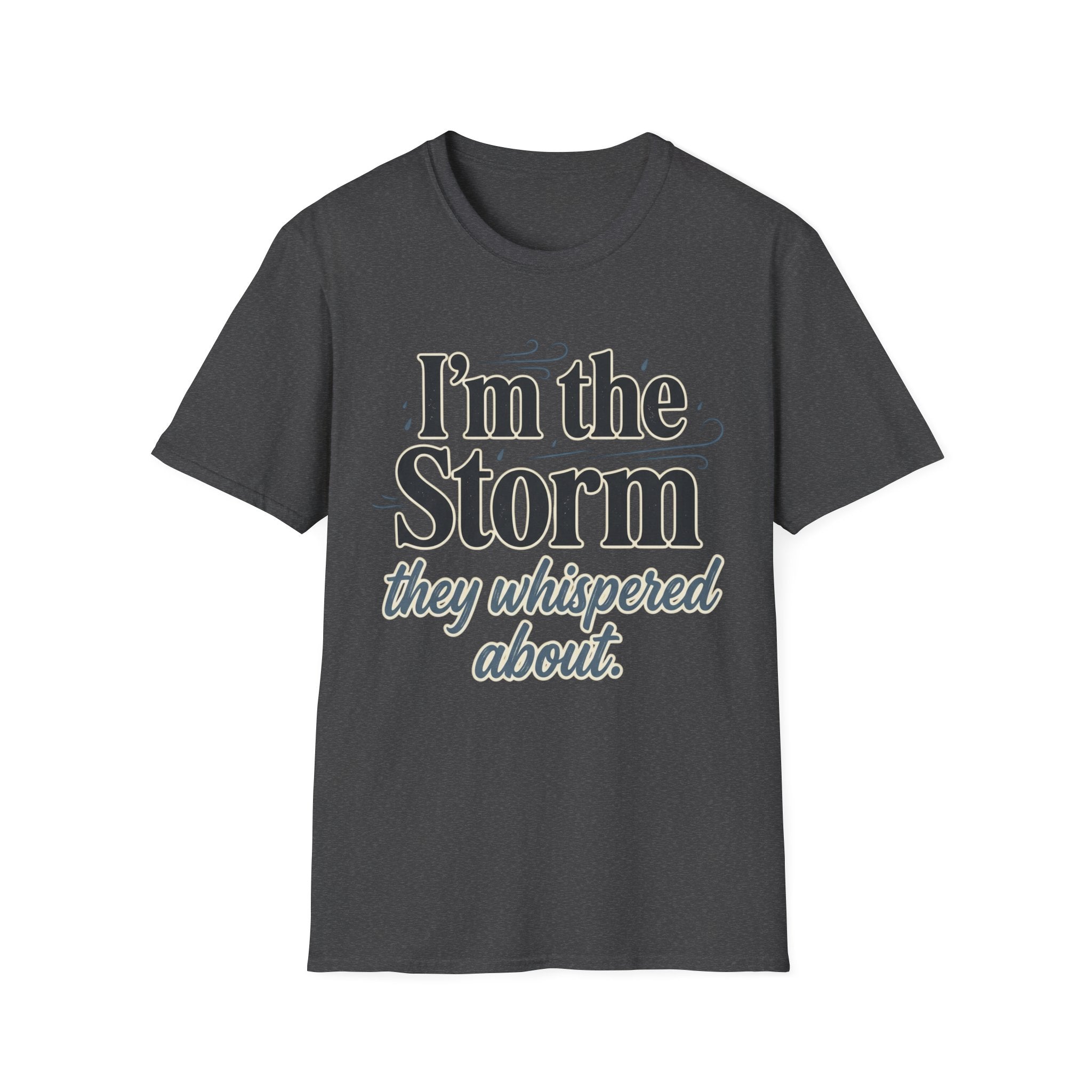 I'm the Storm They Whispered About T-Shirt | Bold Empowerment Tee | Motivational Graphic Tee