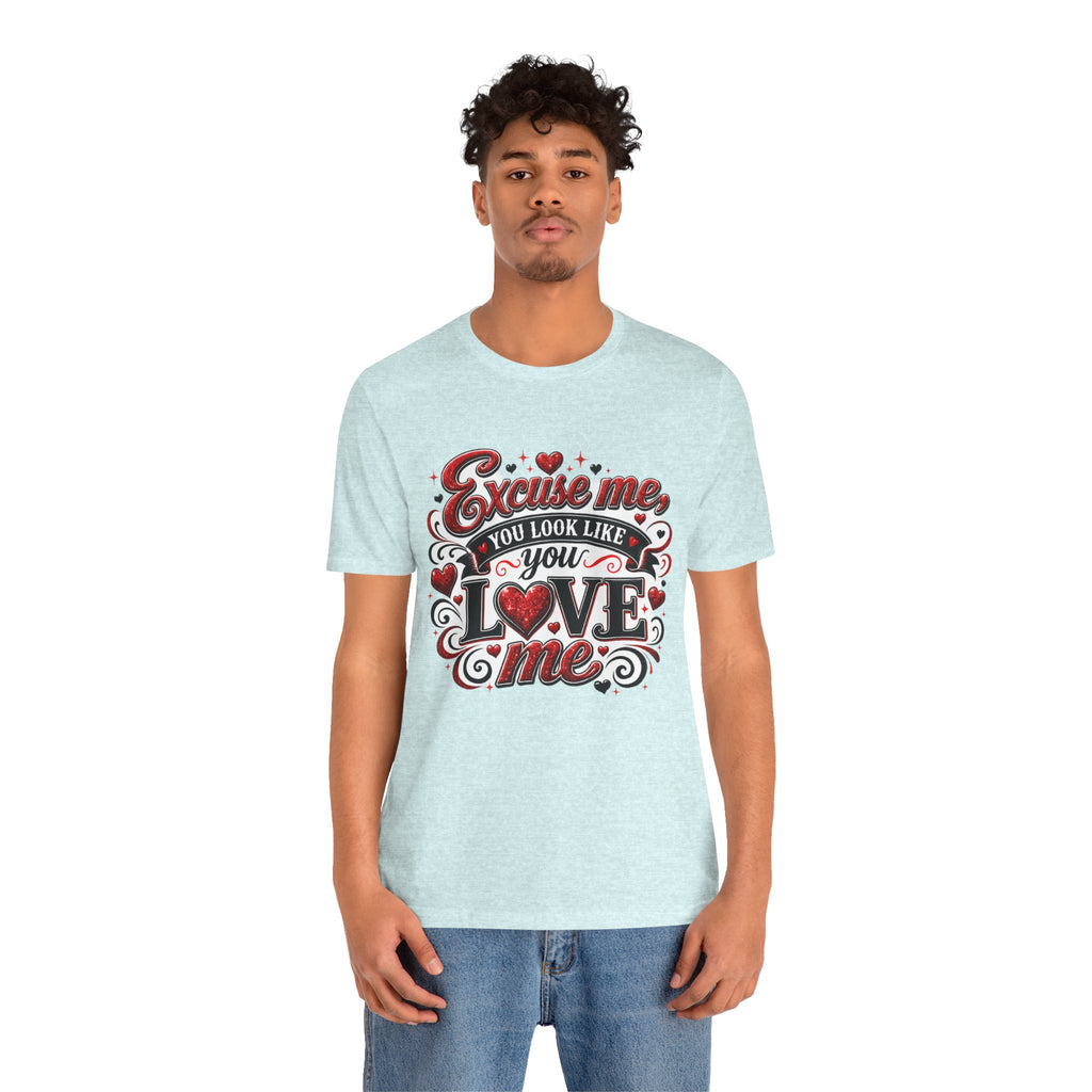Excuse Me, You Look Like You Love Me – Funny Valentine's Day T-Shirt