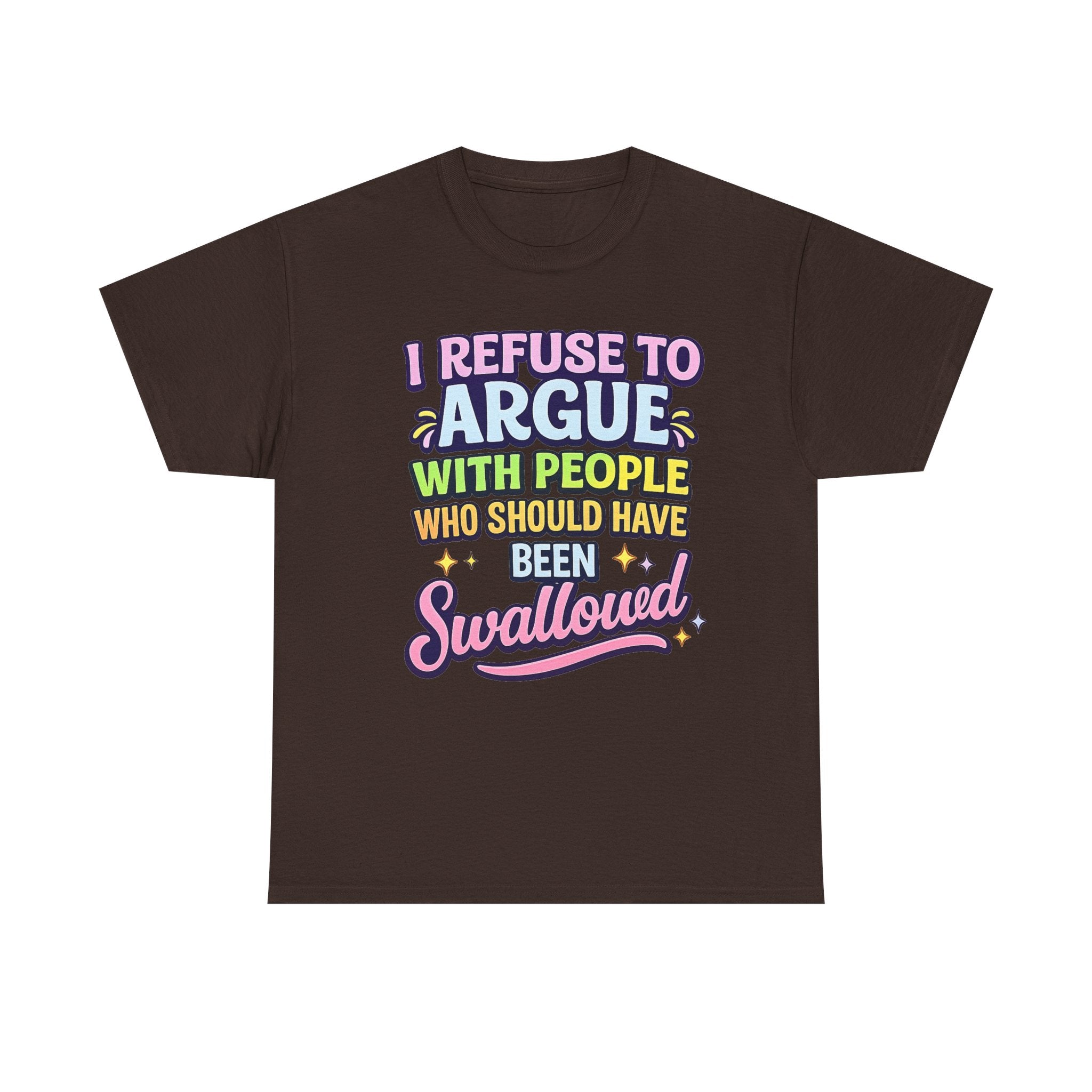 I Refuse to Argue With People Who Should Have Been Swallowed T-Shirt | Funny Sarcastic Graphic Tee