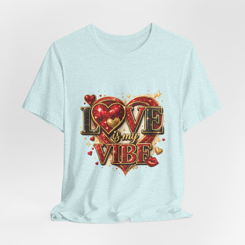 Love Is My Vibe – Valentine's Day T-Shirt