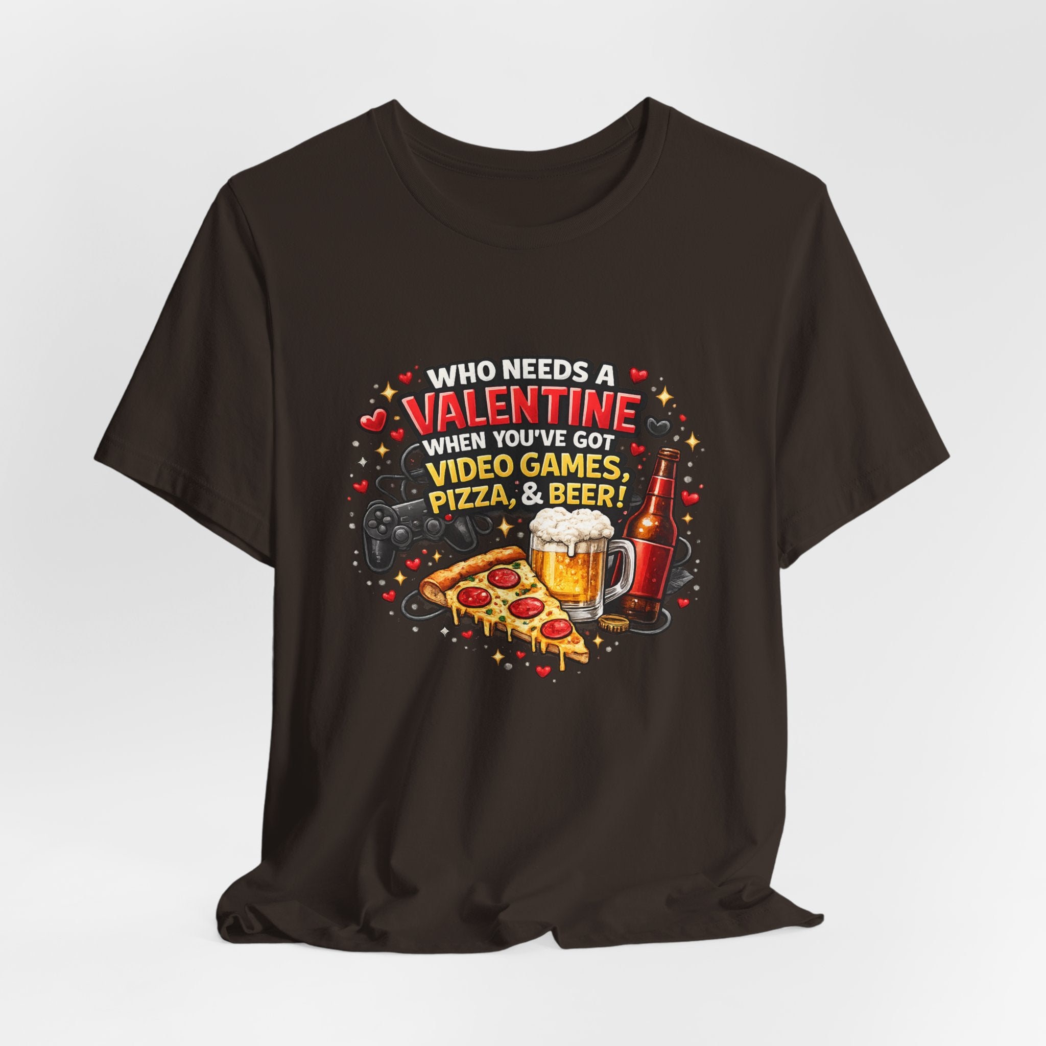 Who Needs a Valentine When You've Got Video Games, Pizza & Beer – Funny Valentine's T-Shirt