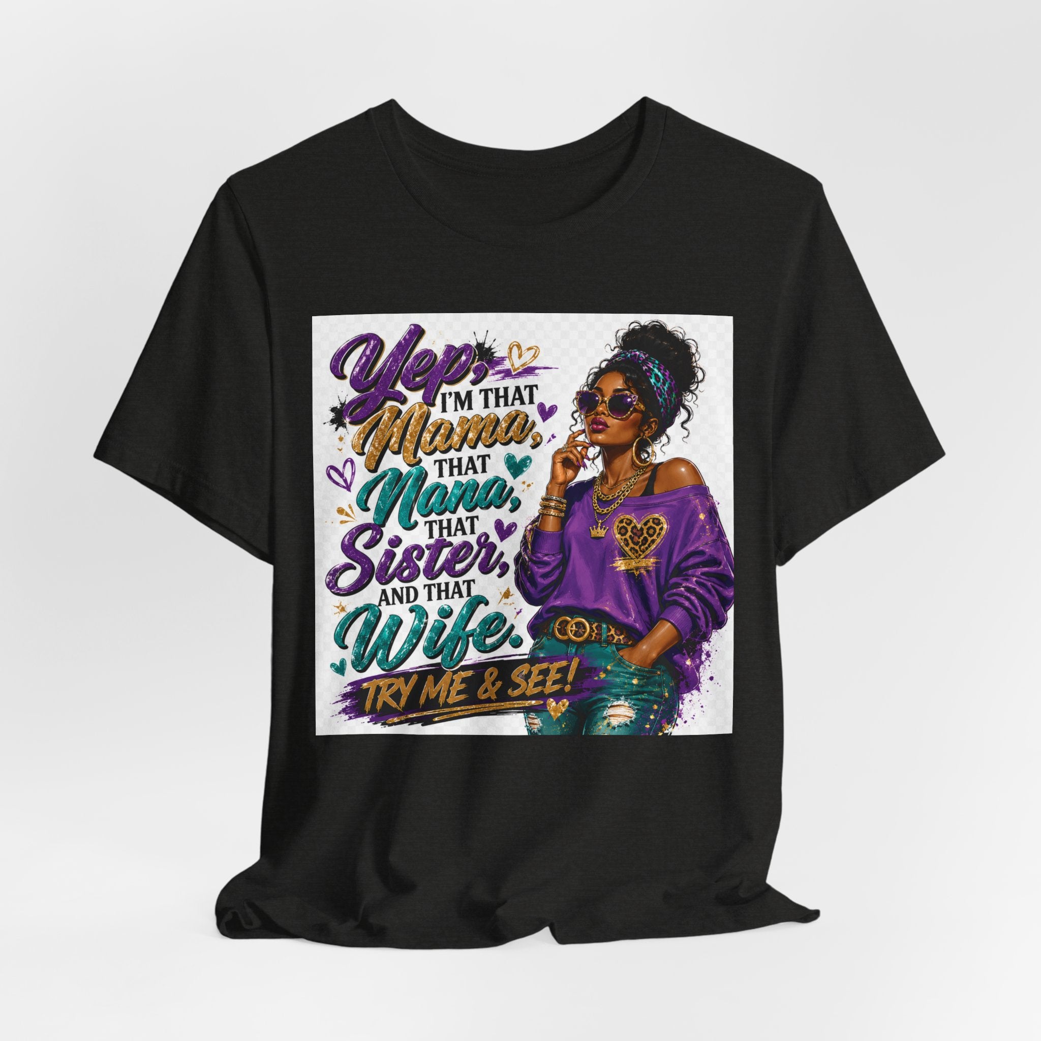 Yep I'm That Mama That Nana That Sister And That Wife Try Me & See T-Shirt | Sassy Women's Graphic Tee