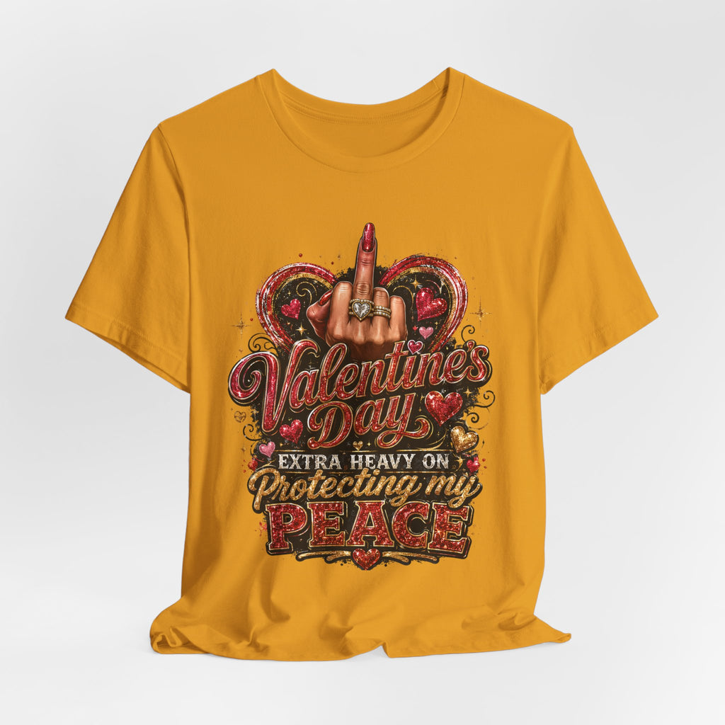 Valentine's Day Extra Heavy on Protecting My Peace – Funny Valentine T-Shirt