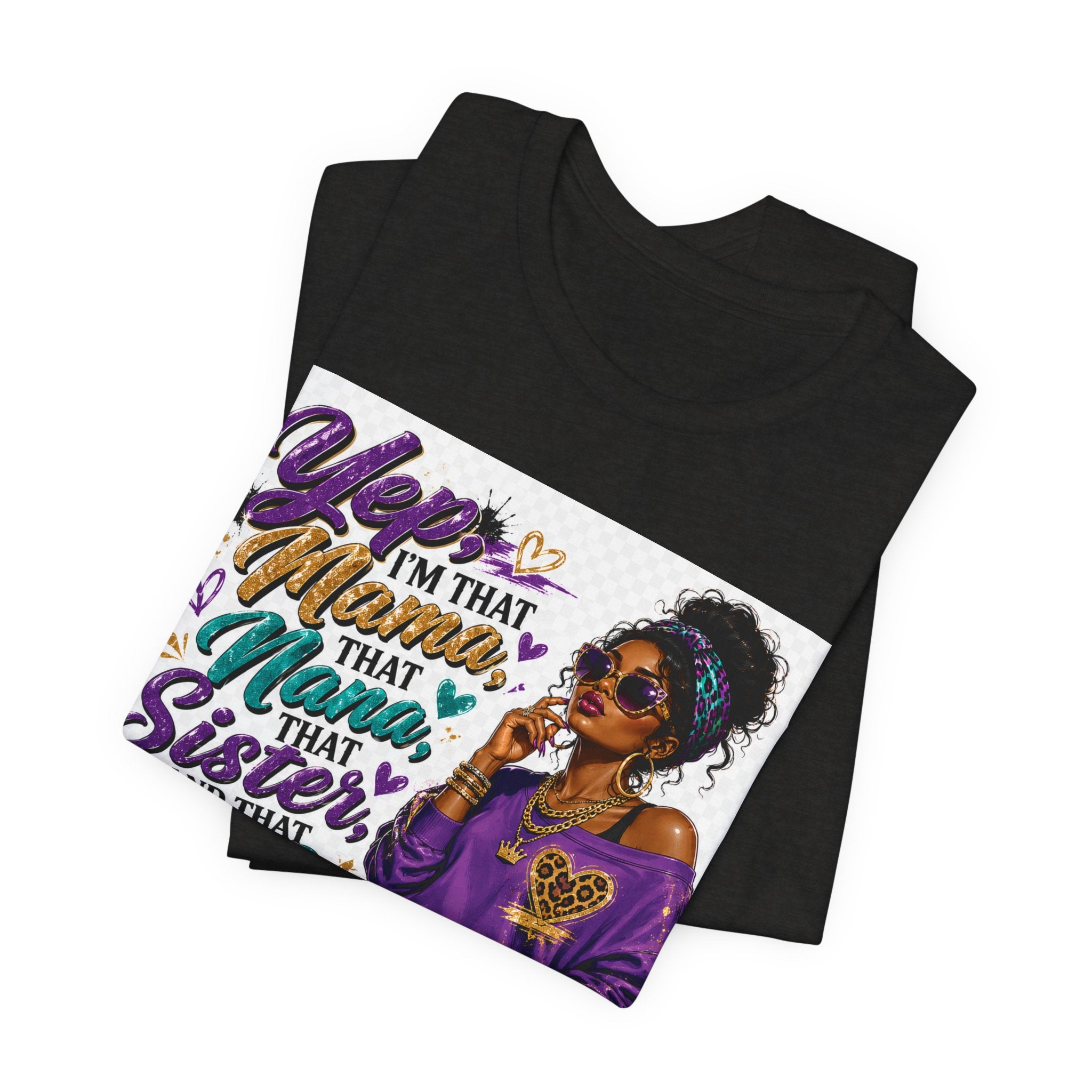 Yep I'm That Mama That Nana That Sister And That Wife Try Me & See T-Shirt | Sassy Women's Graphic Tee