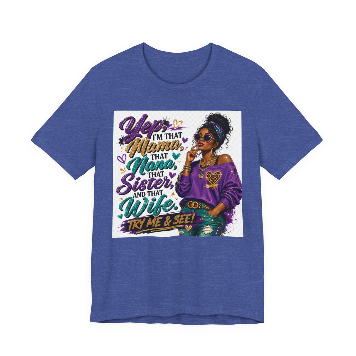Yep I'm That Mama That Nana That Sister And That Wife Try Me & See T-Shirt | Sassy Women's Graphic Tee