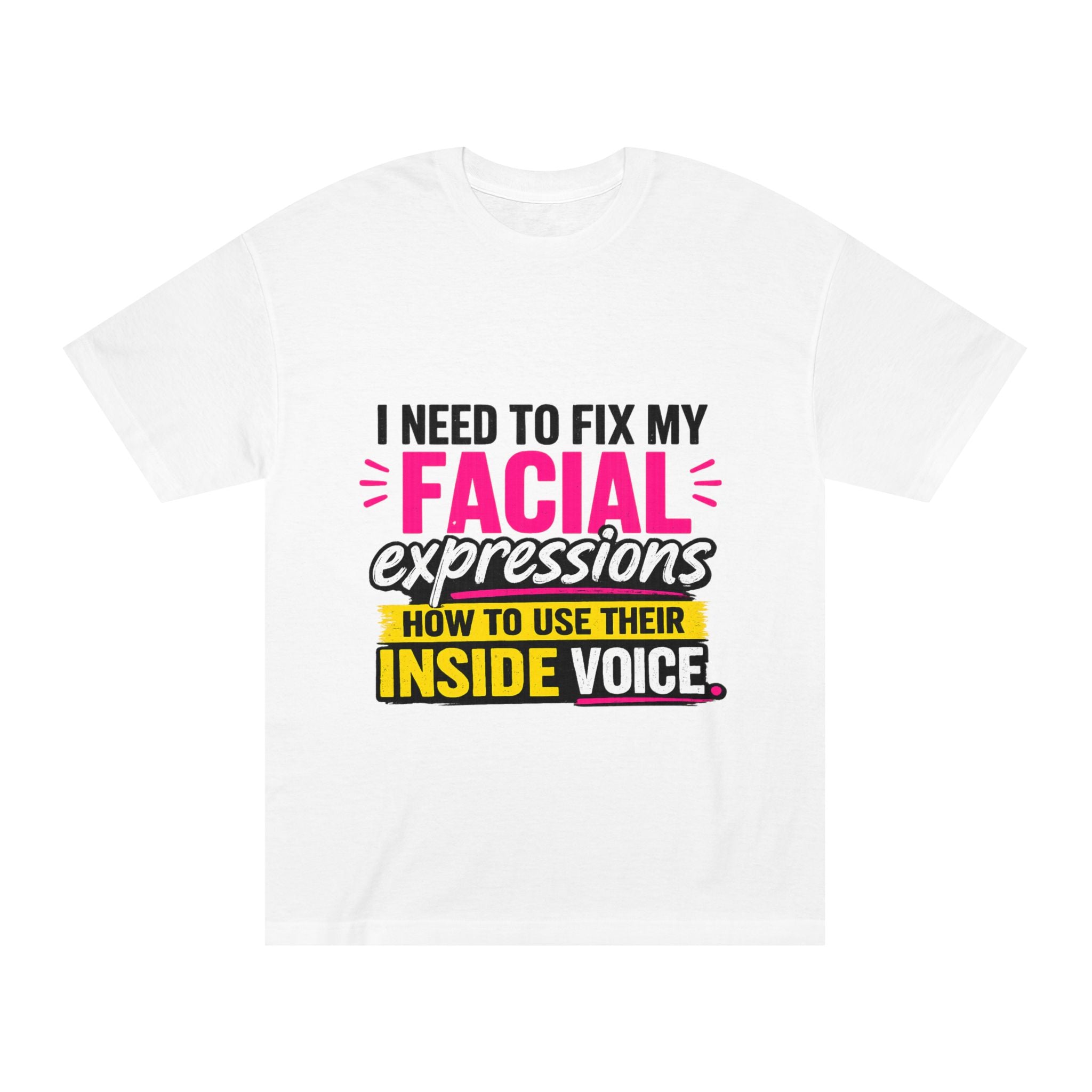 Graphic Tee — "I Need to Fix My Facial Expressions: How to Use Their Inside Voice"