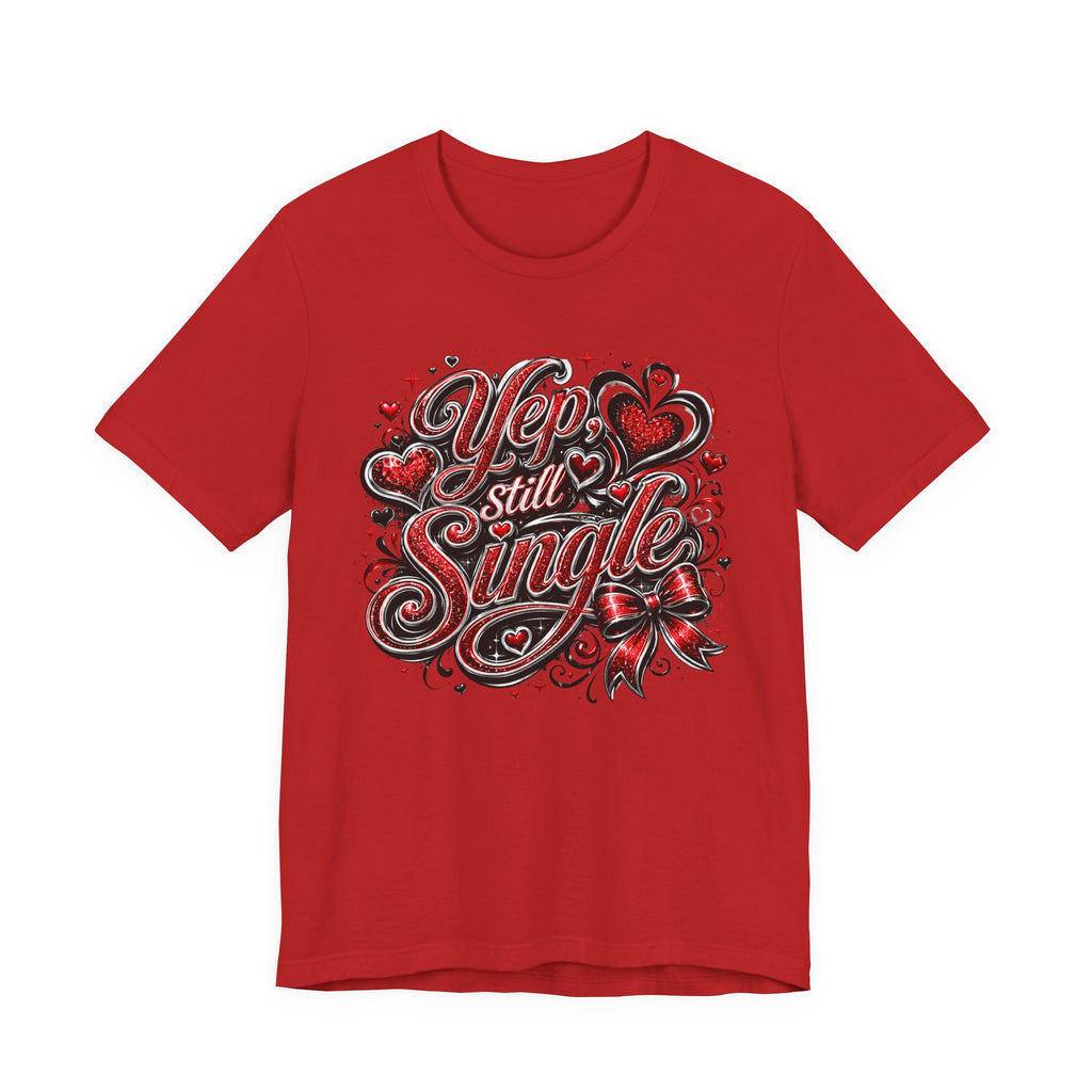 Yep, Still Single – Funny Valentine's Day T-Shirt