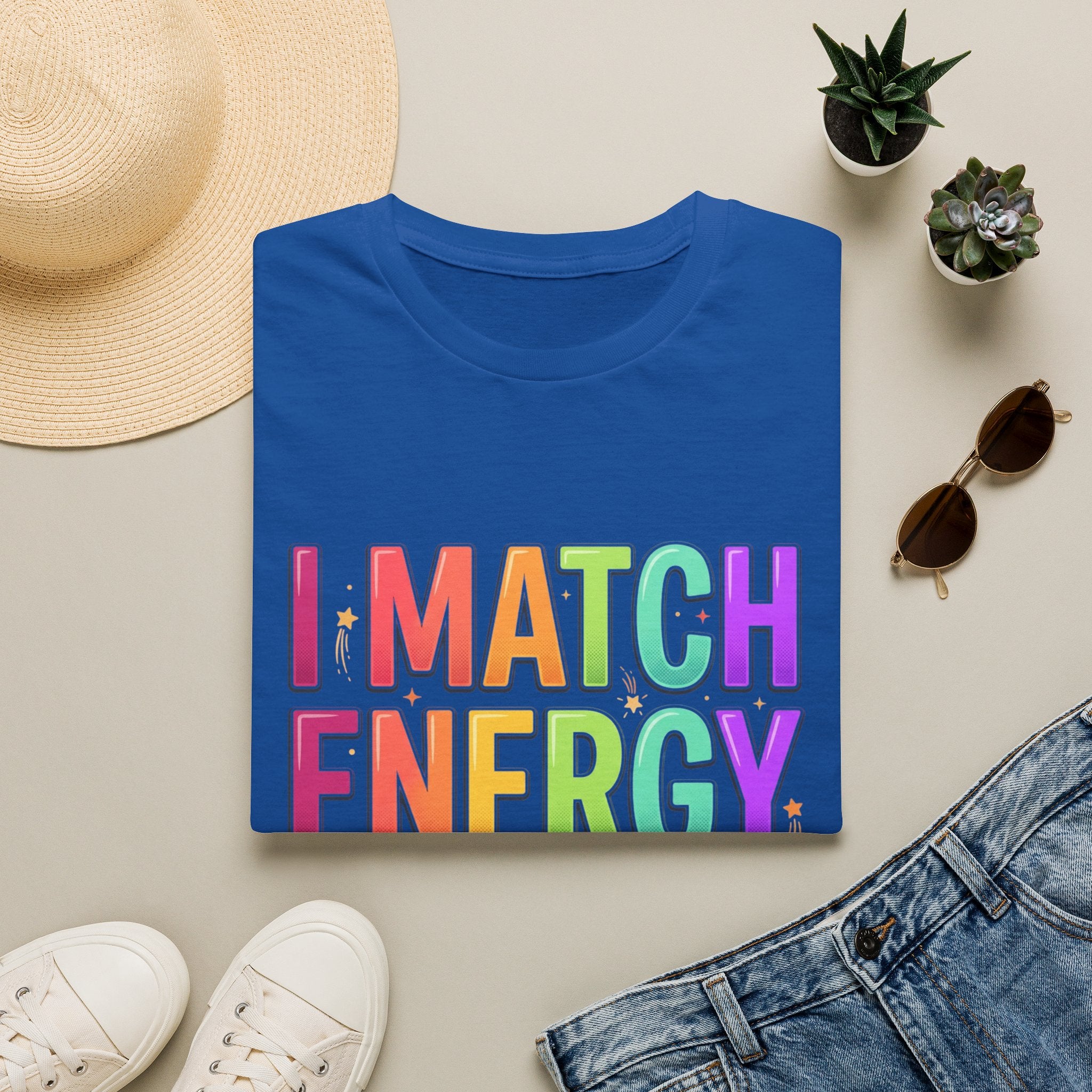 I Match Energy So How We Gon' Act Today T-Shirt | Funny Attitude Tee | Colorful Statement Graphic Tee