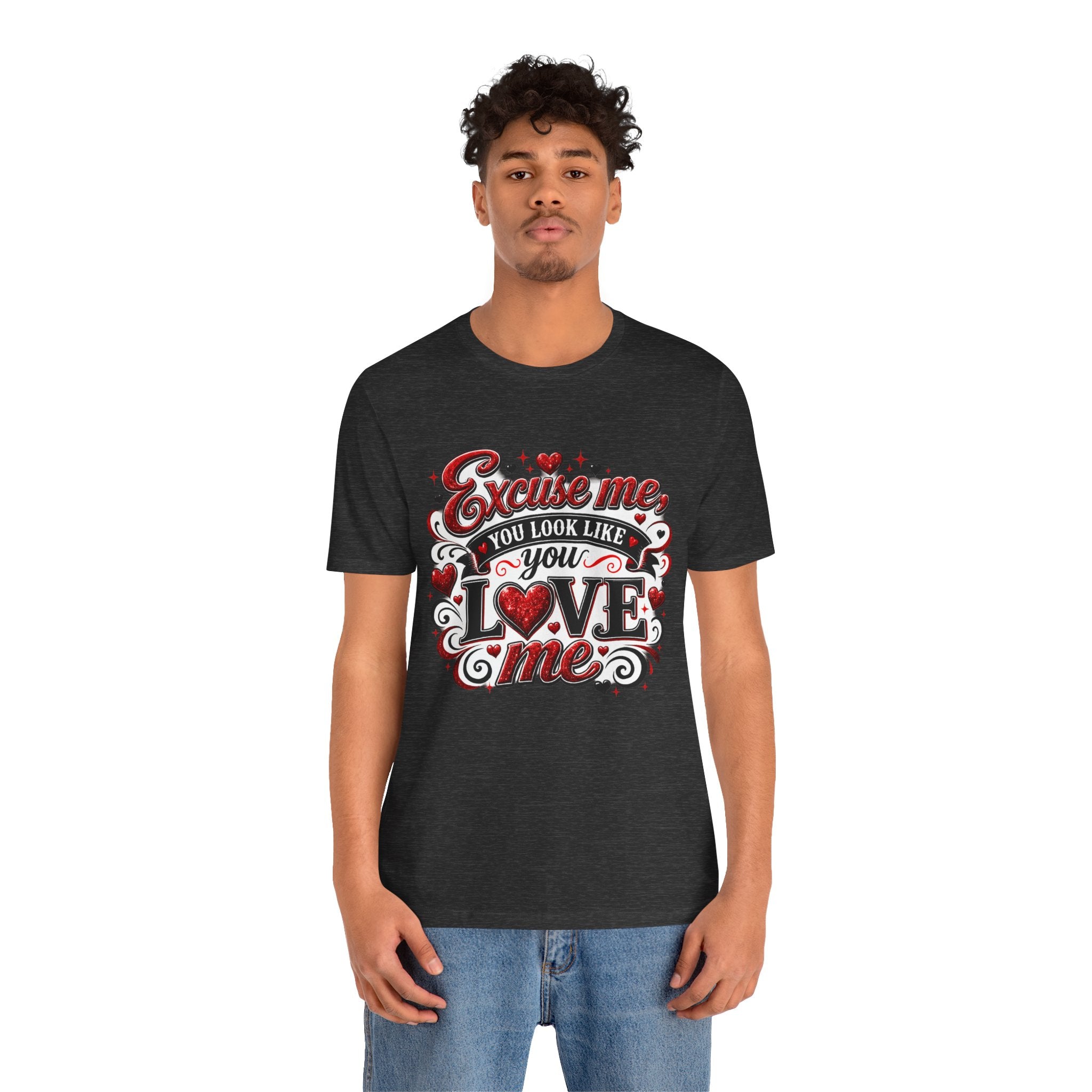 Excuse Me, You Look Like You Love Me – Funny Valentine's Day T-Shirt
