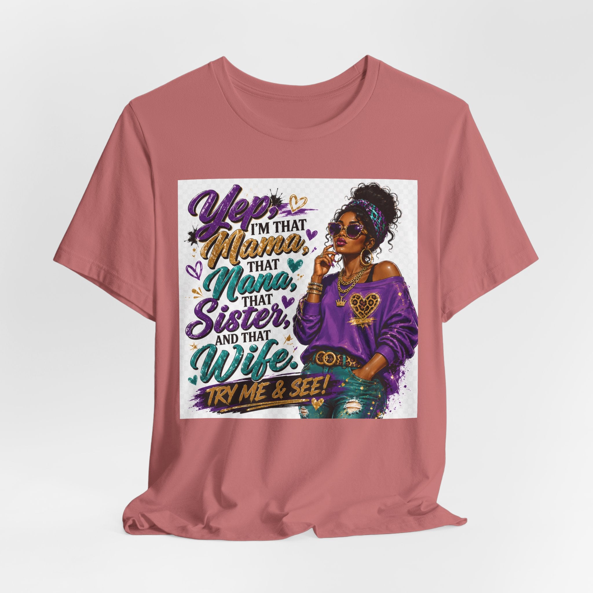 Yep I'm That Mama That Nana That Sister And That Wife Try Me & See T-Shirt | Sassy Women's Graphic Tee