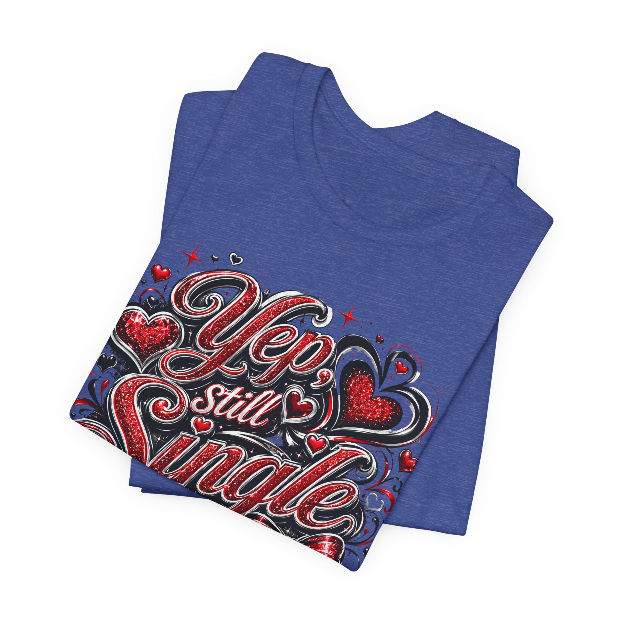 Yep, Still Single – Funny Valentine's Day T-Shirt