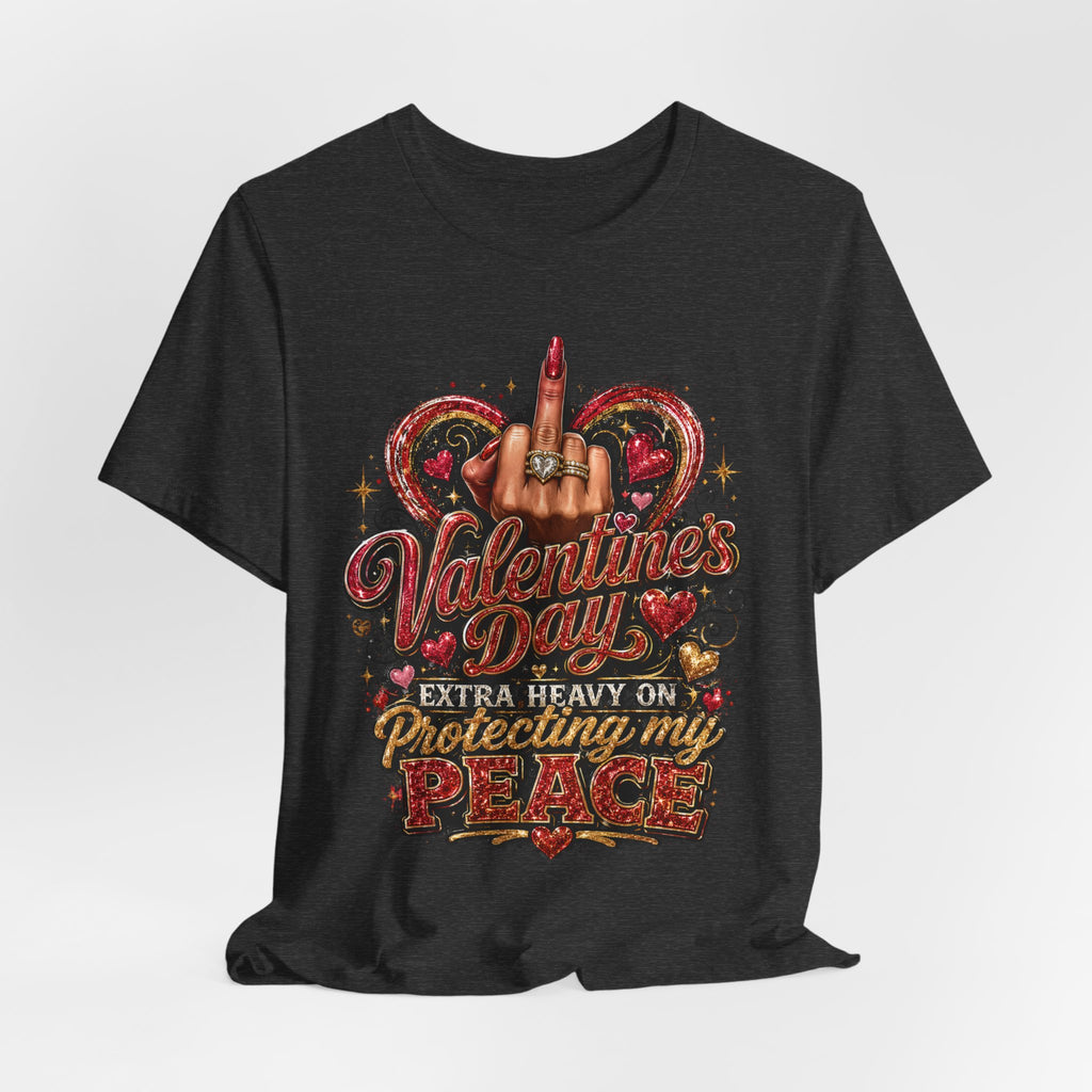 Valentine's Day Extra Heavy on Protecting My Peace – Funny Valentine T-Shirt
