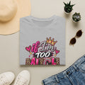 If I’m too much-Graphic Tee