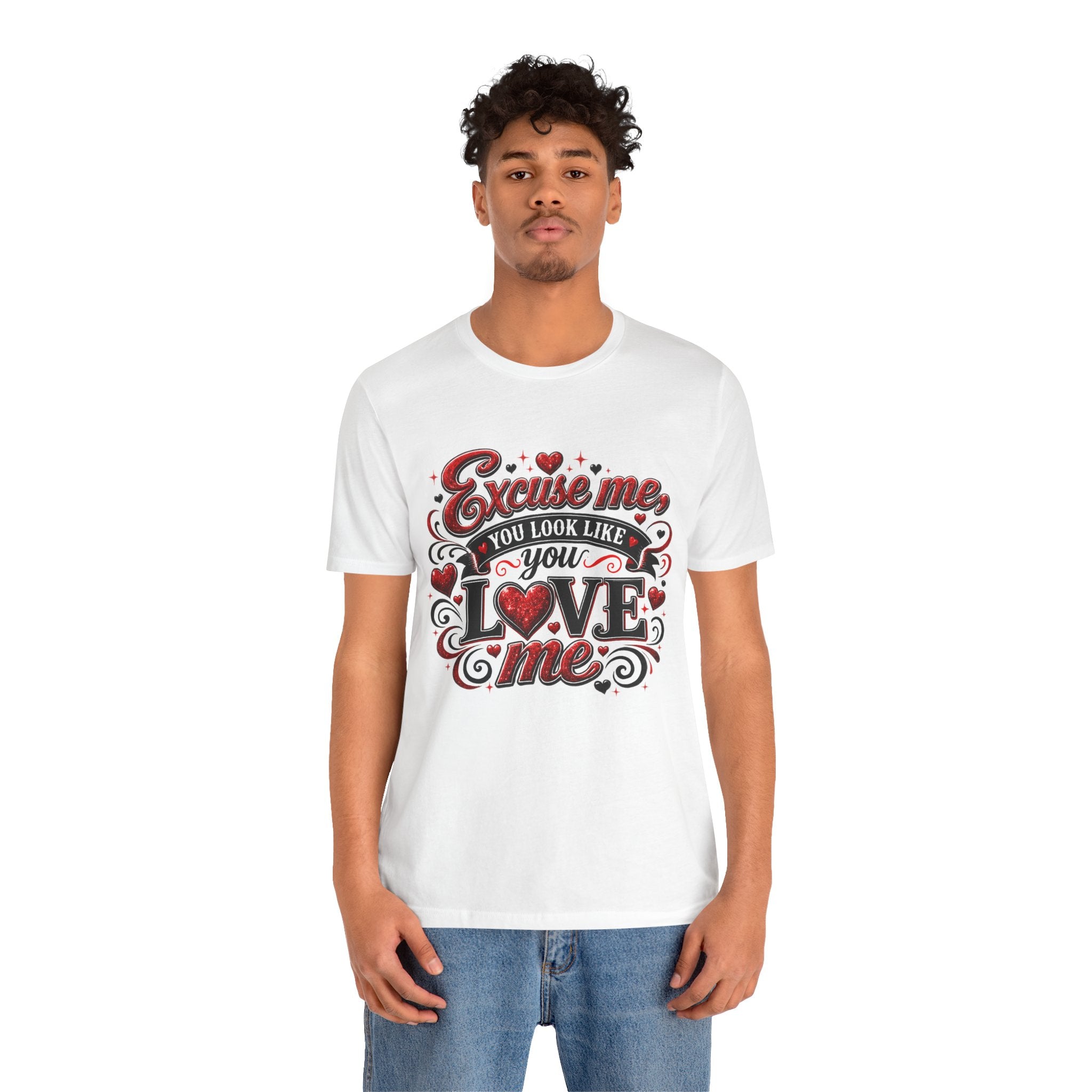Excuse Me, You Look Like You Love Me – Funny Valentine's Day T-Shirt