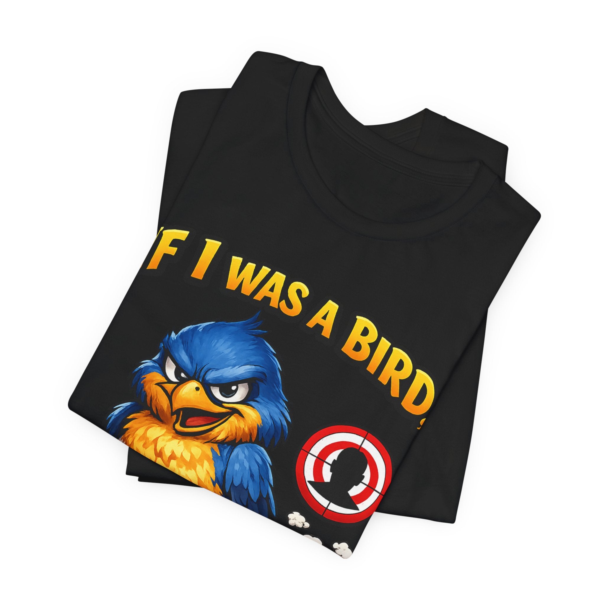 If I Was A Bird I Know Who I'd Sh*t On Next T-Shirt | Funny Sarcastic Graphic Tee