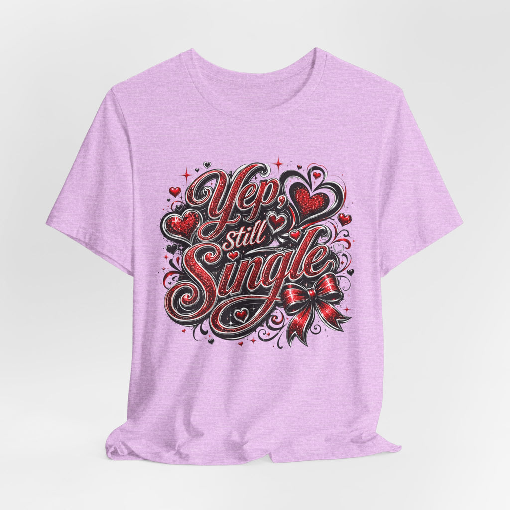 Yep, Still Single – Funny Valentine's Day T-Shirt