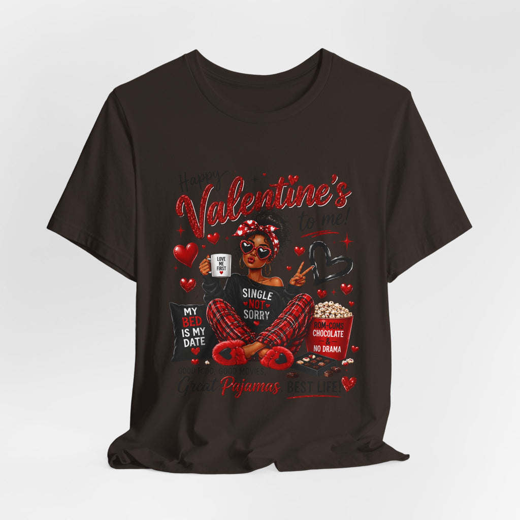 Happy Valentine's to Me! Single Not Sorry – Funny Self-Love Valentine's T-Shirt