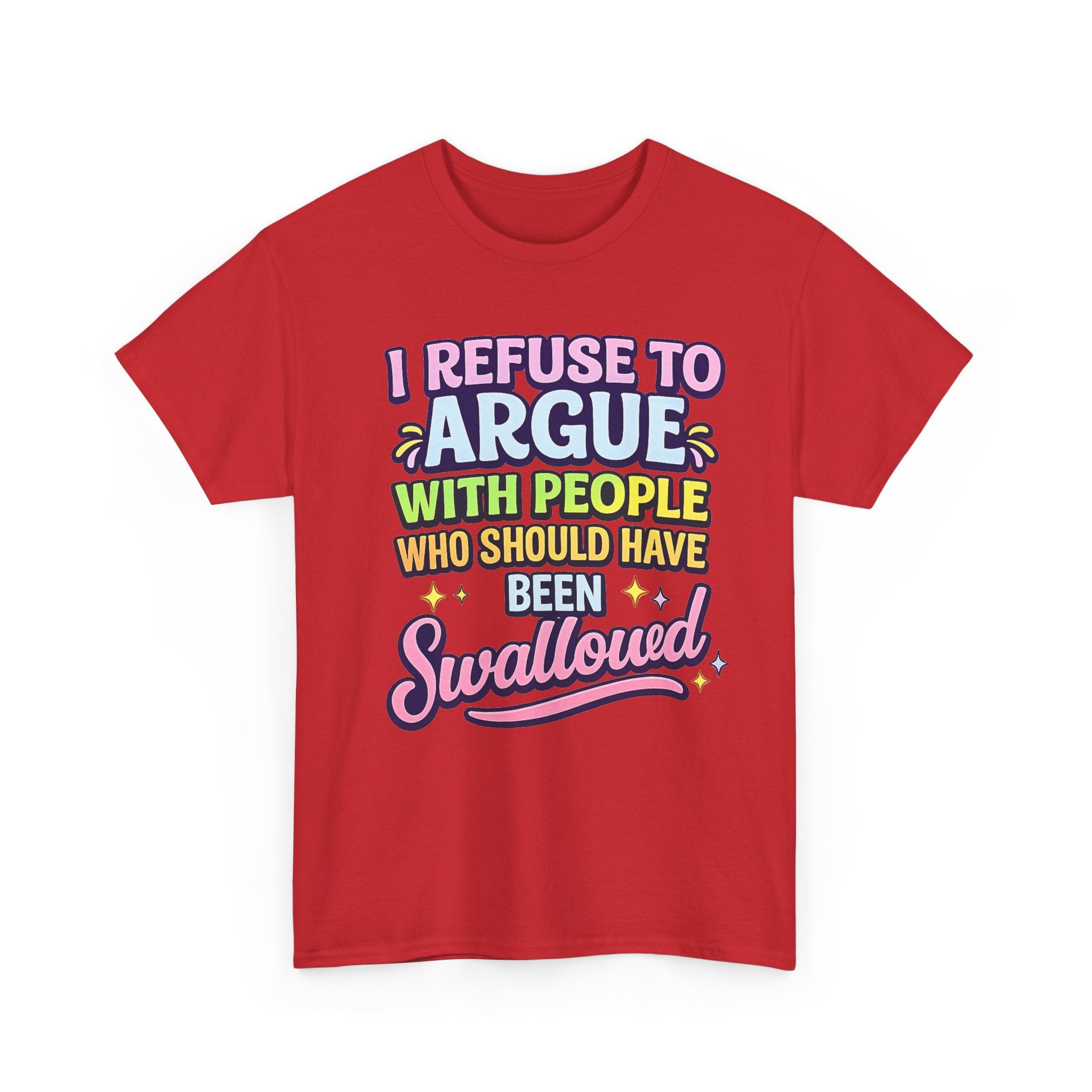 I Refuse to Argue With People Who Should Have Been Swallowed T-Shirt | Funny Sarcastic Graphic Tee