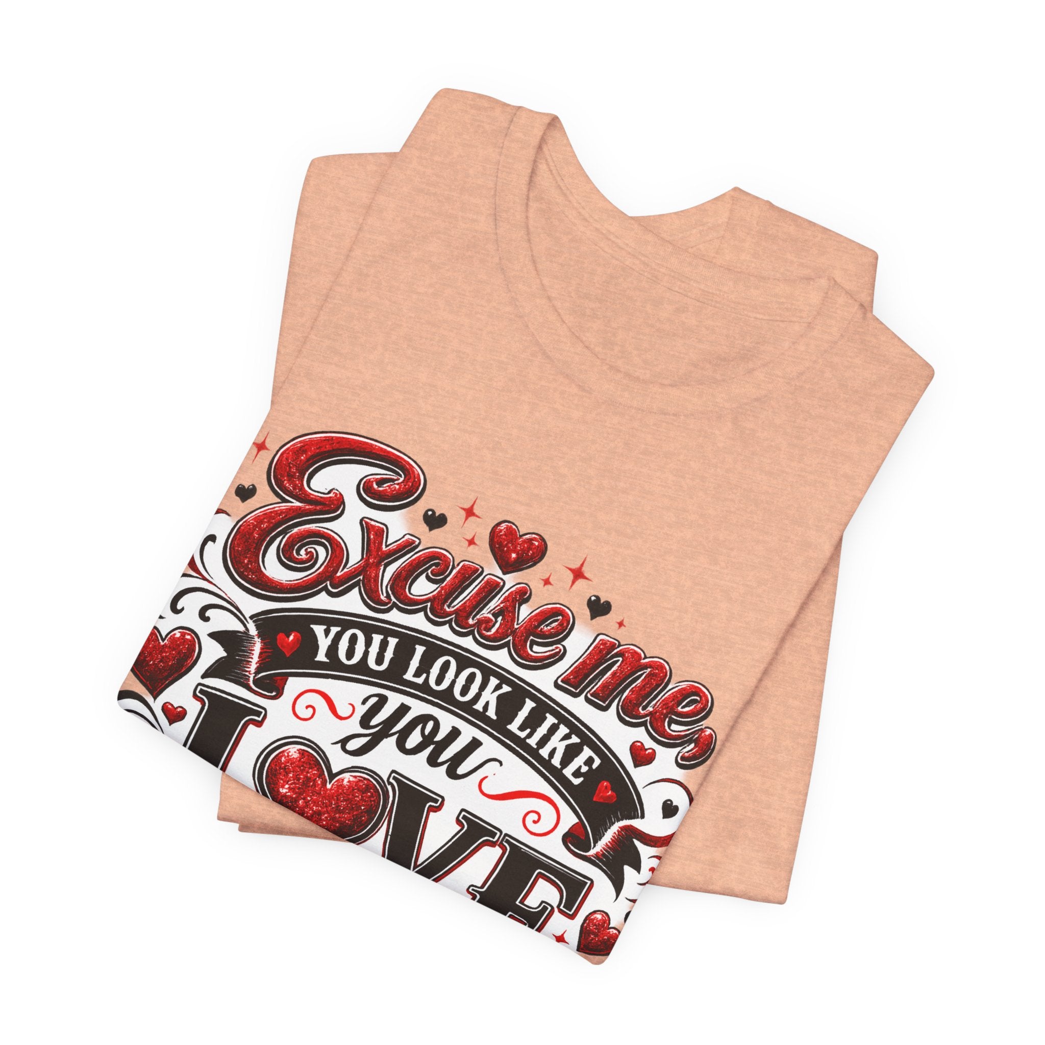 Excuse Me, You Look Like You Love Me – Funny Valentine's Day T-Shirt