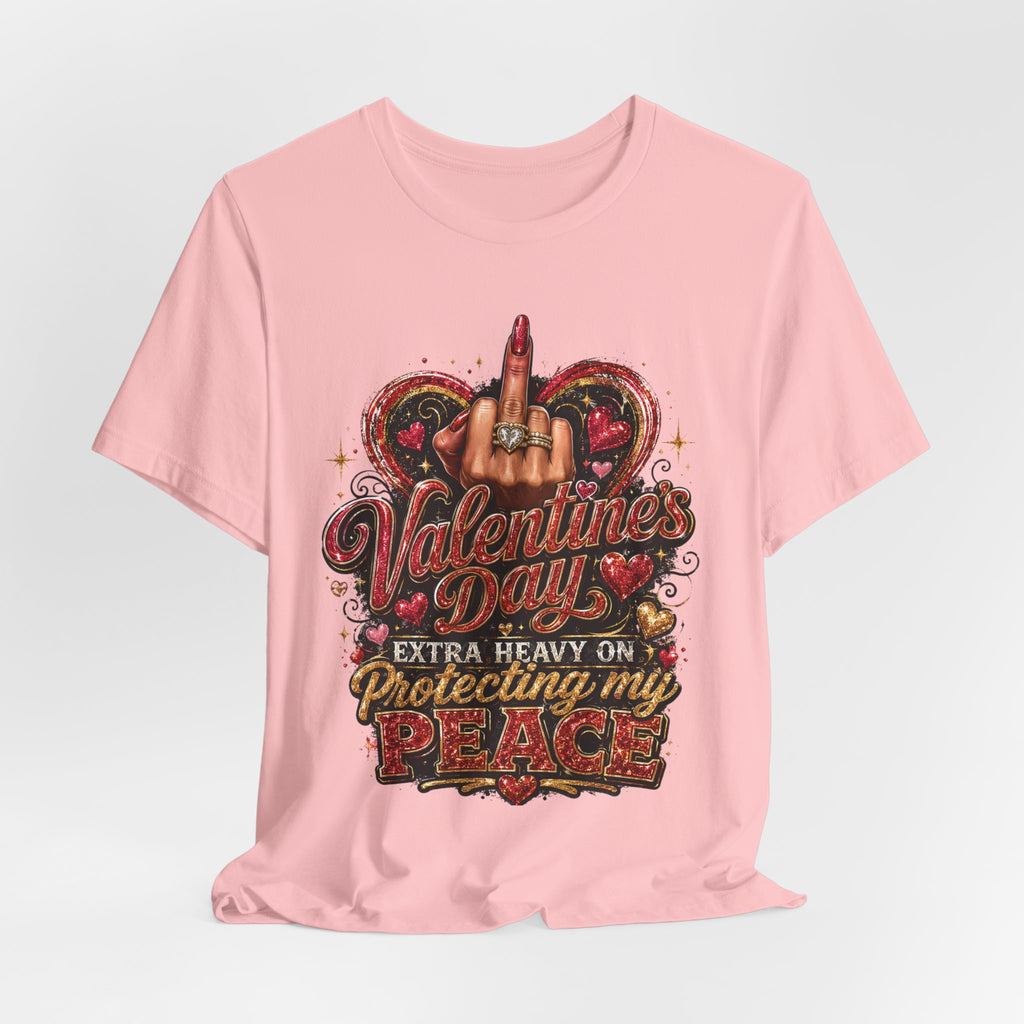Valentine's Day Extra Heavy on Protecting My Peace – Funny Valentine T-Shirt