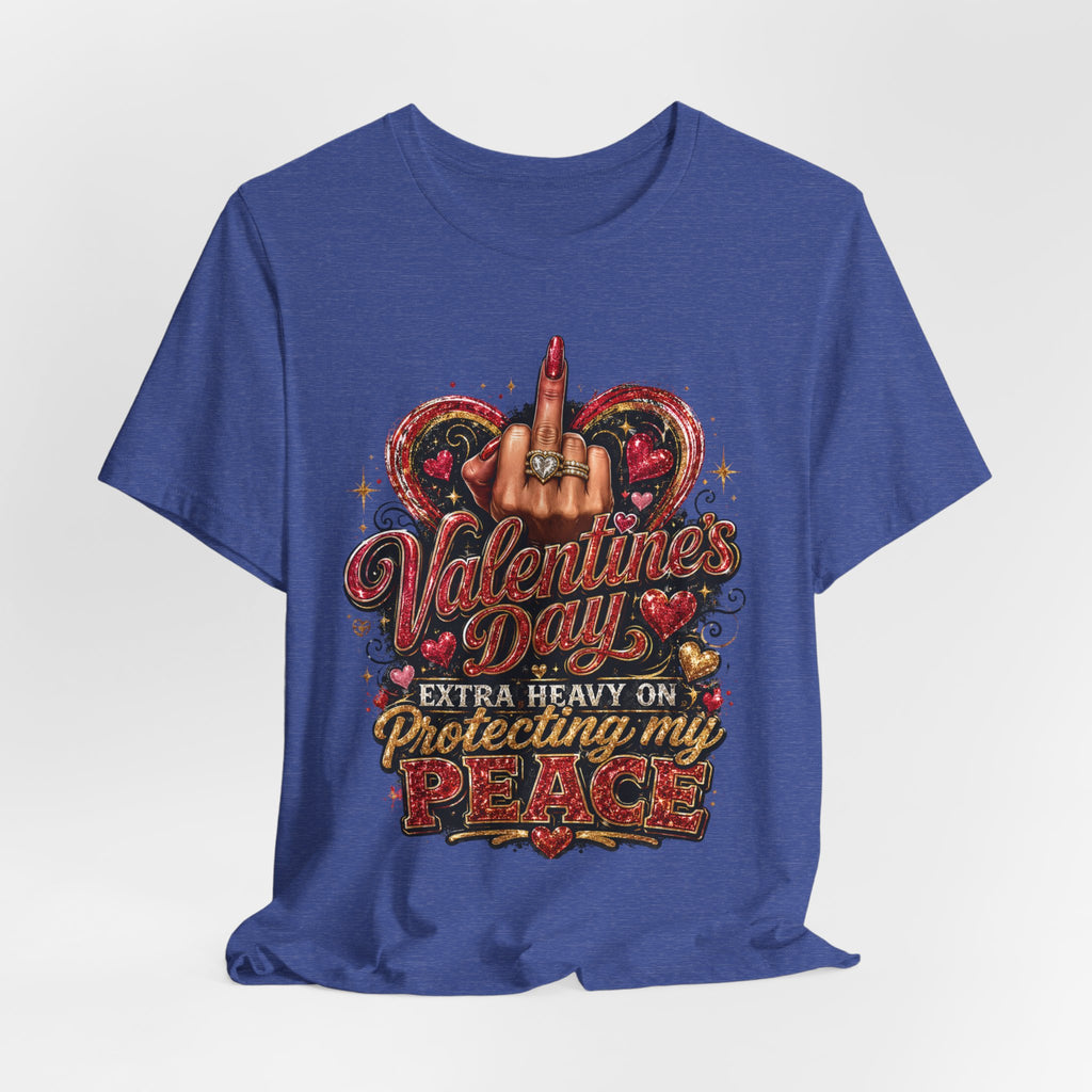 Valentine's Day Extra Heavy on Protecting My Peace – Funny Valentine T-Shirt