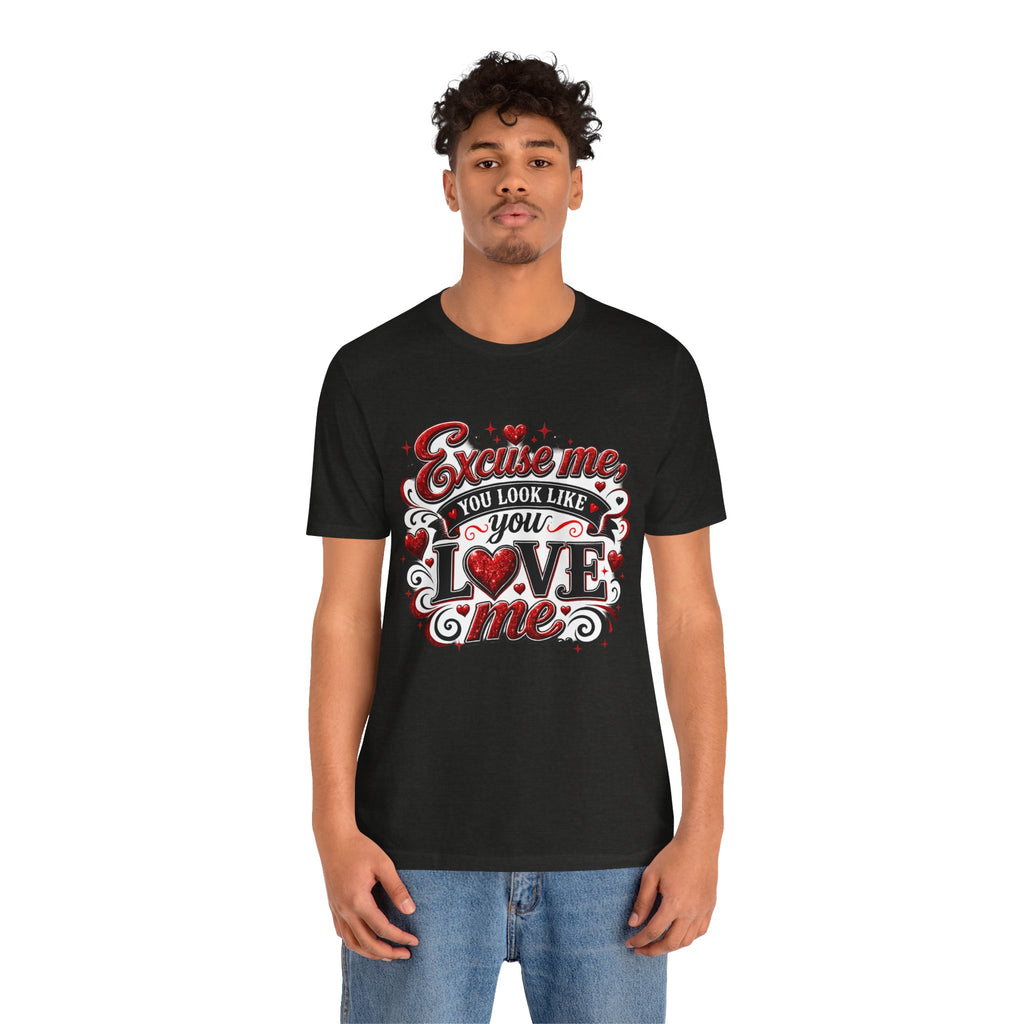 Excuse Me, You Look Like You Love Me – Funny Valentine's Day T-Shirt
