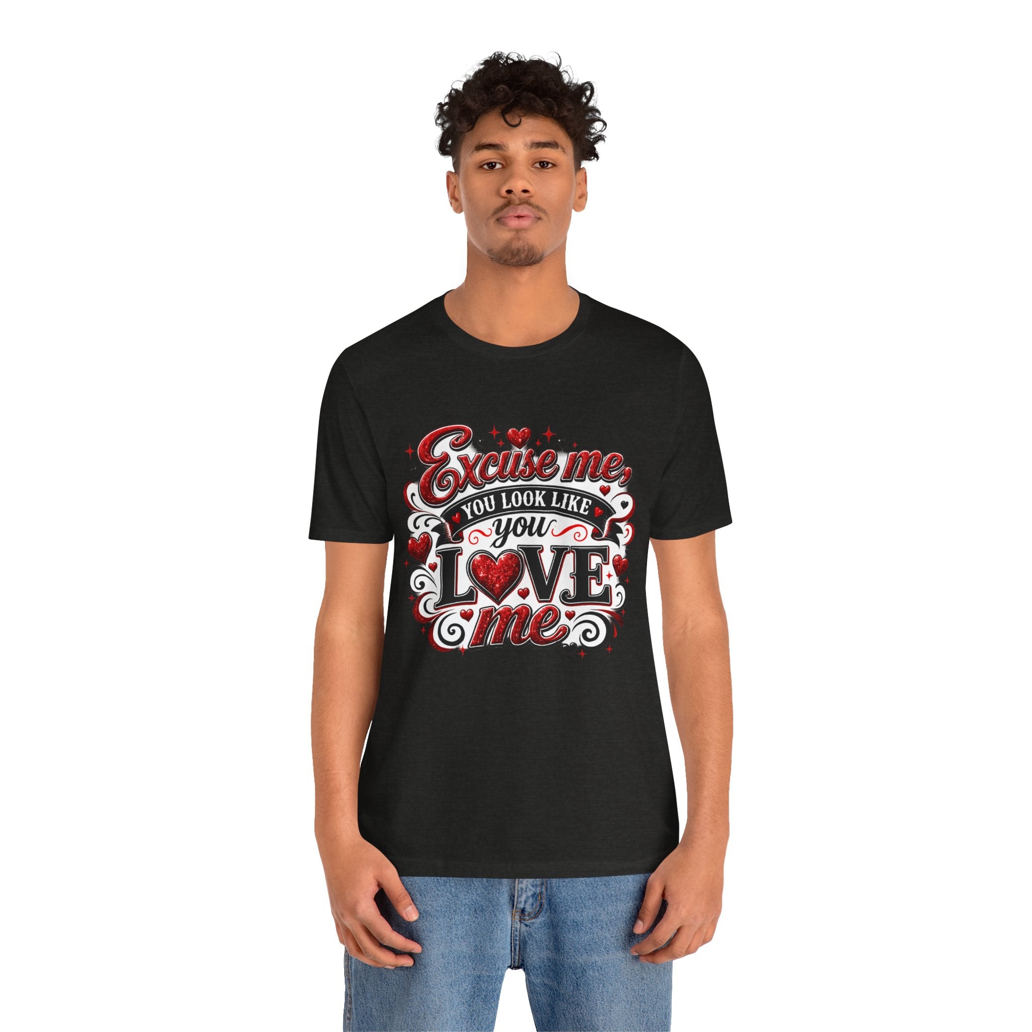 Excuse Me, You Look Like You Love Me – Funny Valentine's Day T-Shirt