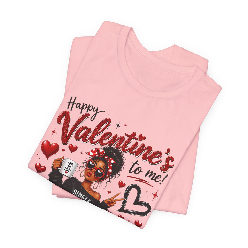 Happy Valentine's to Me! Single Not Sorry – Funny Self-Love Valentine's T-Shirt