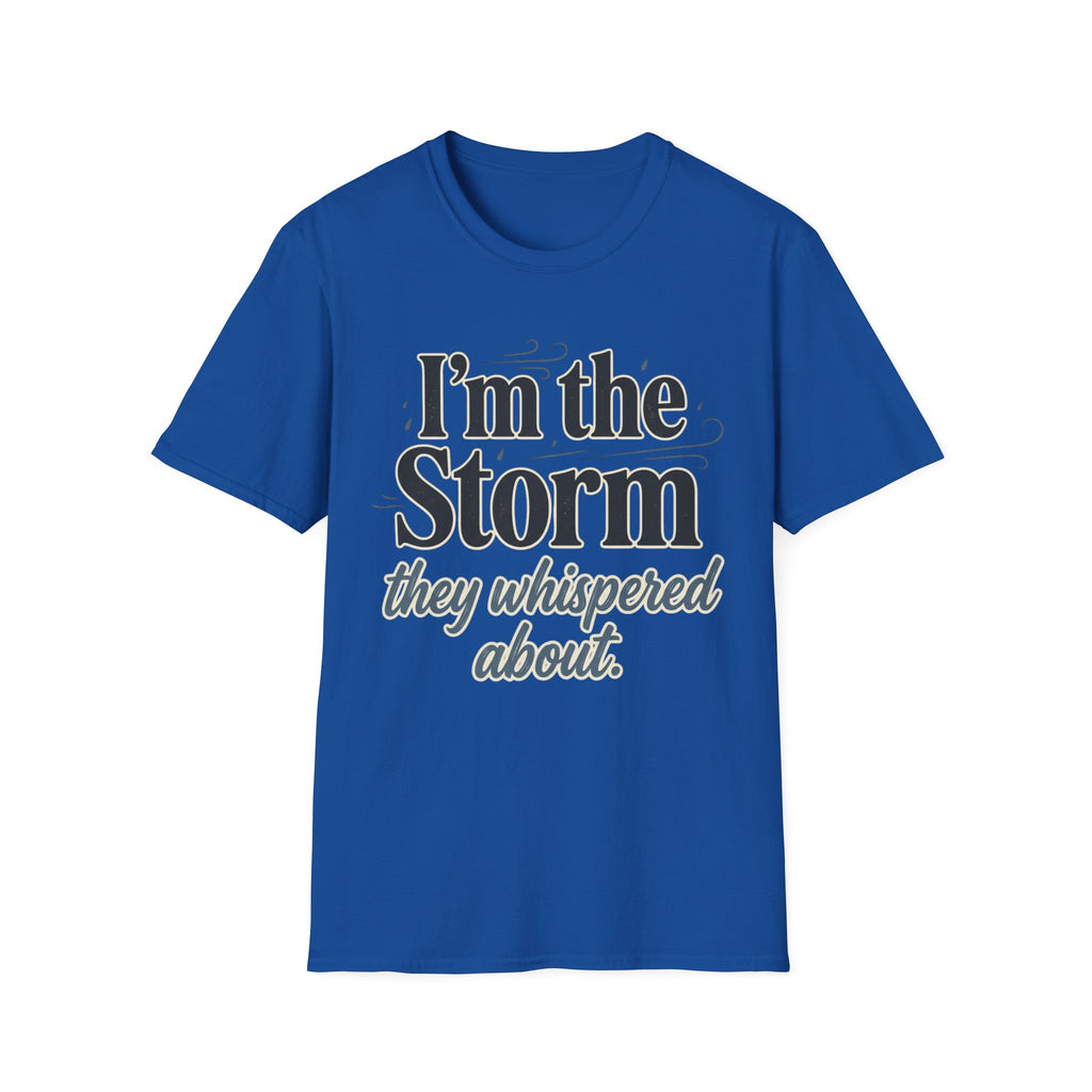 I'm the Storm They Whispered About T-Shirt | Bold Empowerment Tee | Motivational Graphic Tee