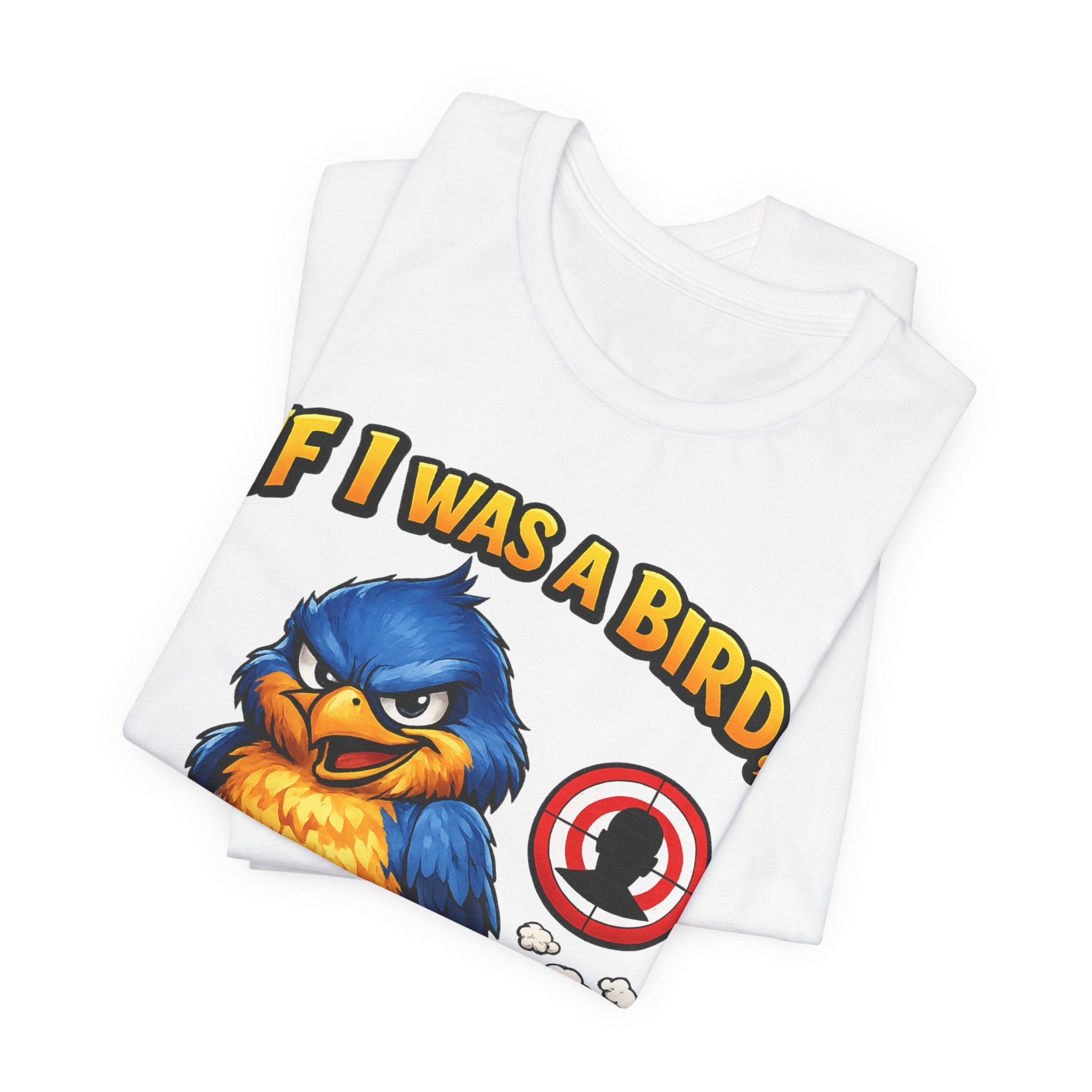 If I Was A Bird I Know Who I'd Sh*t On Next T-Shirt | Funny Sarcastic Graphic Tee